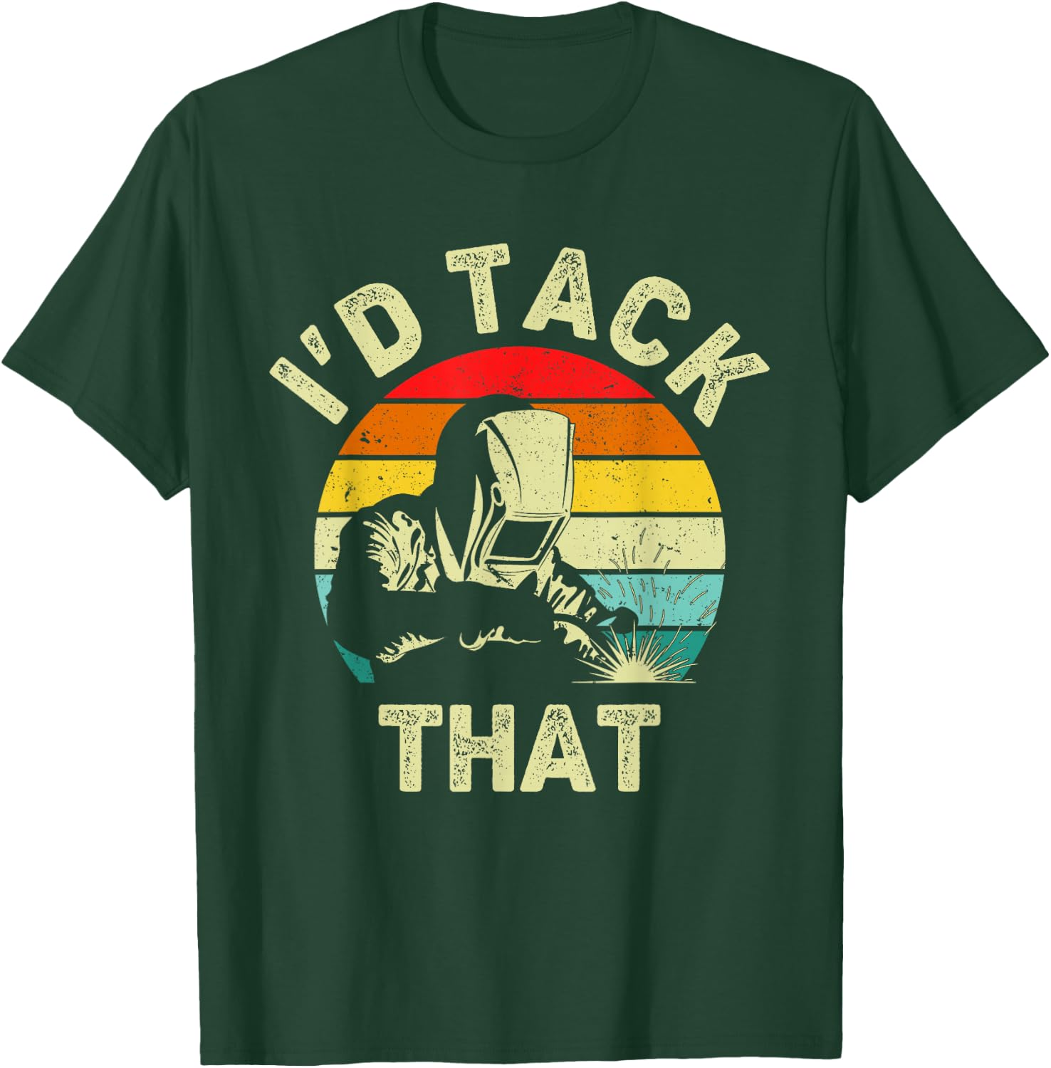 Welding I'd Tack That Welder Soldering Funny Metalworker T-Shirt - T-Shirt | Forest