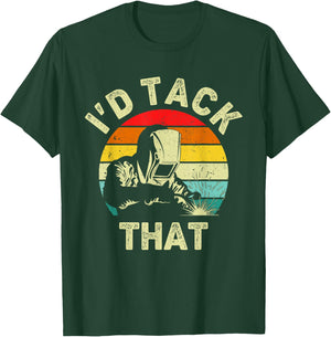 Welding I'd Tack That Welder Soldering Funny Metalworker T-Shirt - T-Shirt | Forest
