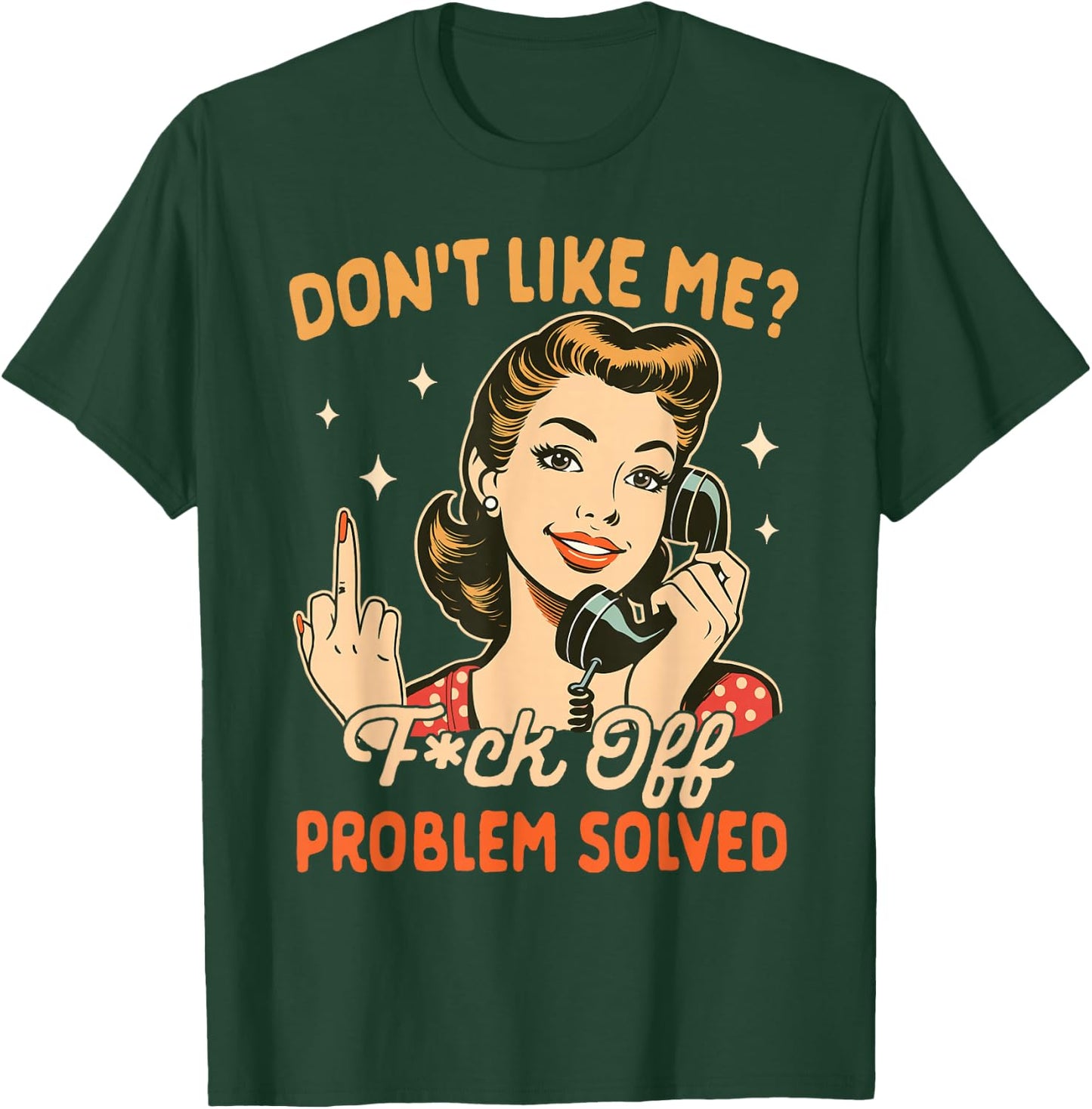 Sarcasm Sarcastic Humor Don't Like Me Fck Off Problem Solved T-Shirt - T-Shirt | Forest