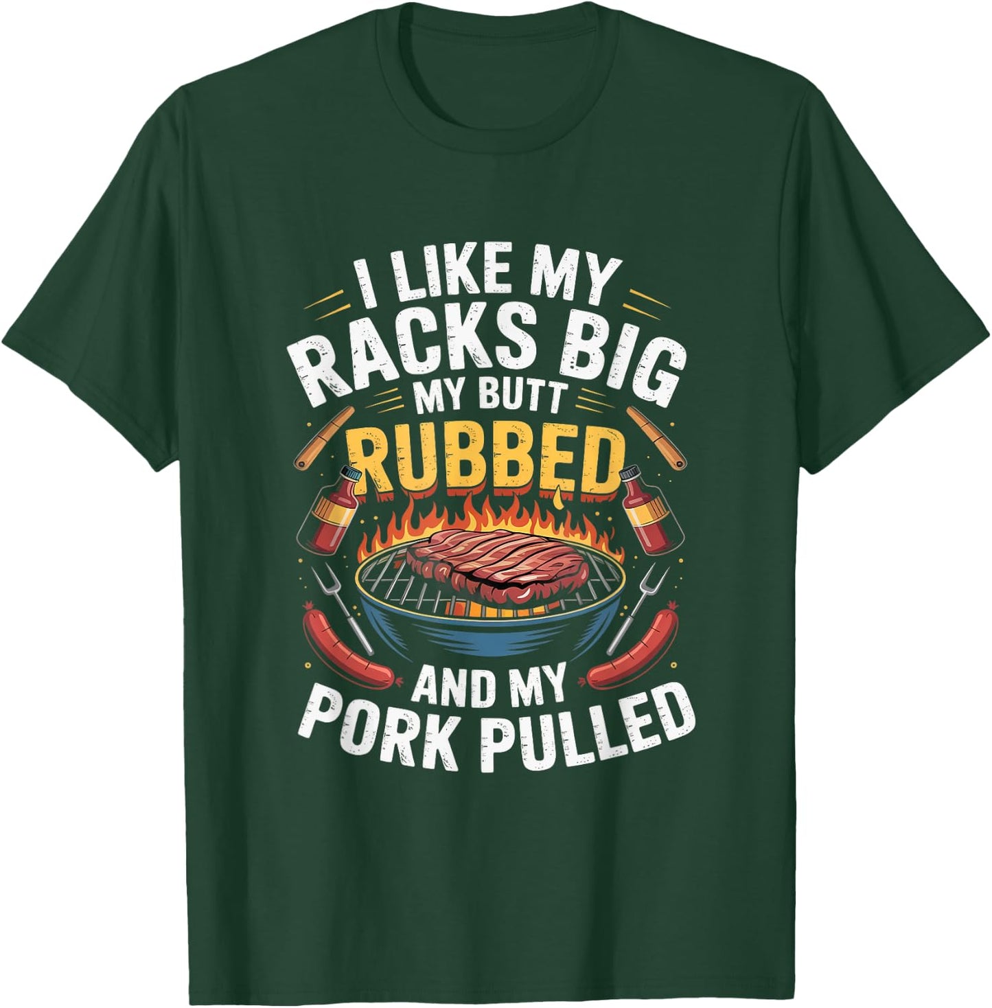 I Like Racks Big My Butt Rubbed My Pork Pulled Pitmaster T-Shirt - T-Shirt | Forest