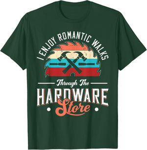 I Enjoy Romantic Walks Through The Hardware Store Carpentry T-Shirt - T-Shirt | Forest