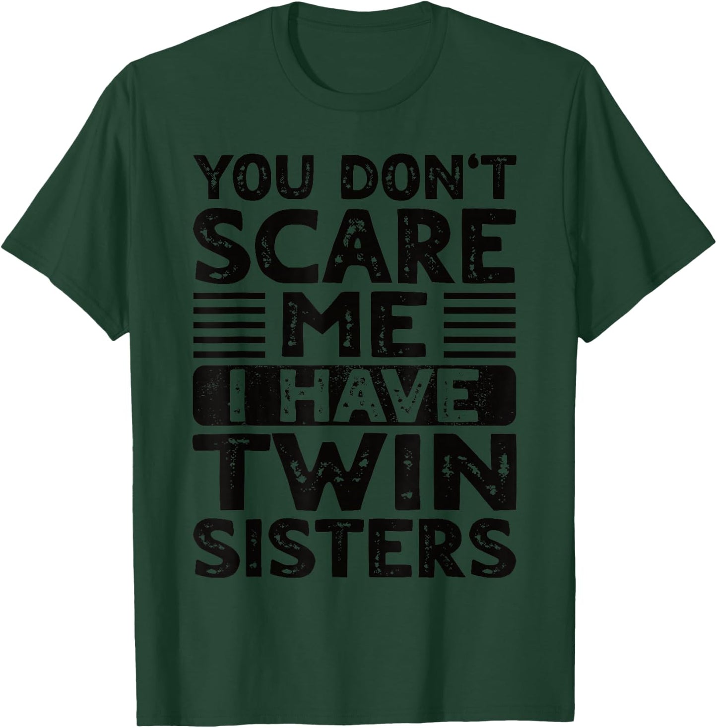 You Don't Scare Me I Have Twin Sisters Brother Boys Girls T-Shirt - T-Shirt | Forest