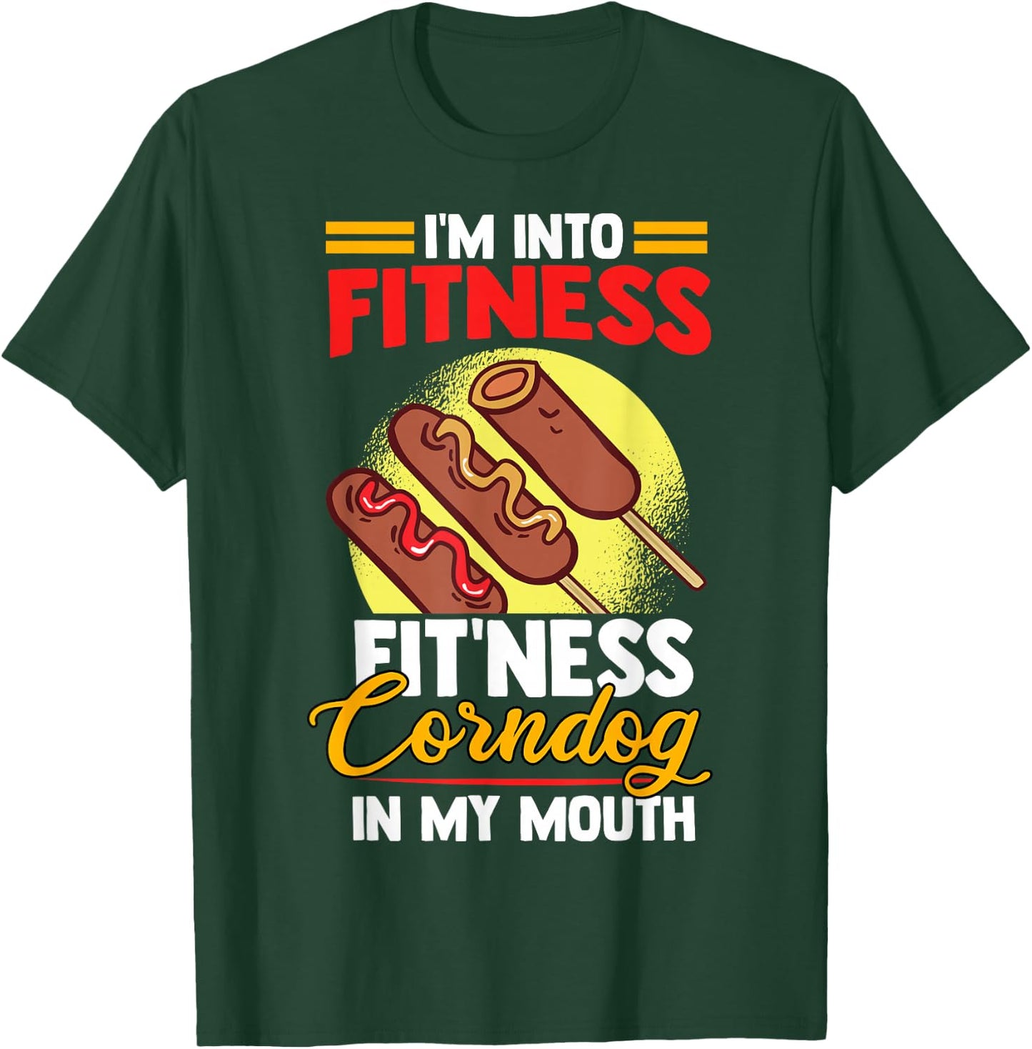 I'am Into FItness Fitness Corndog in my mouth T-Shirt - T-Shirt | Forest