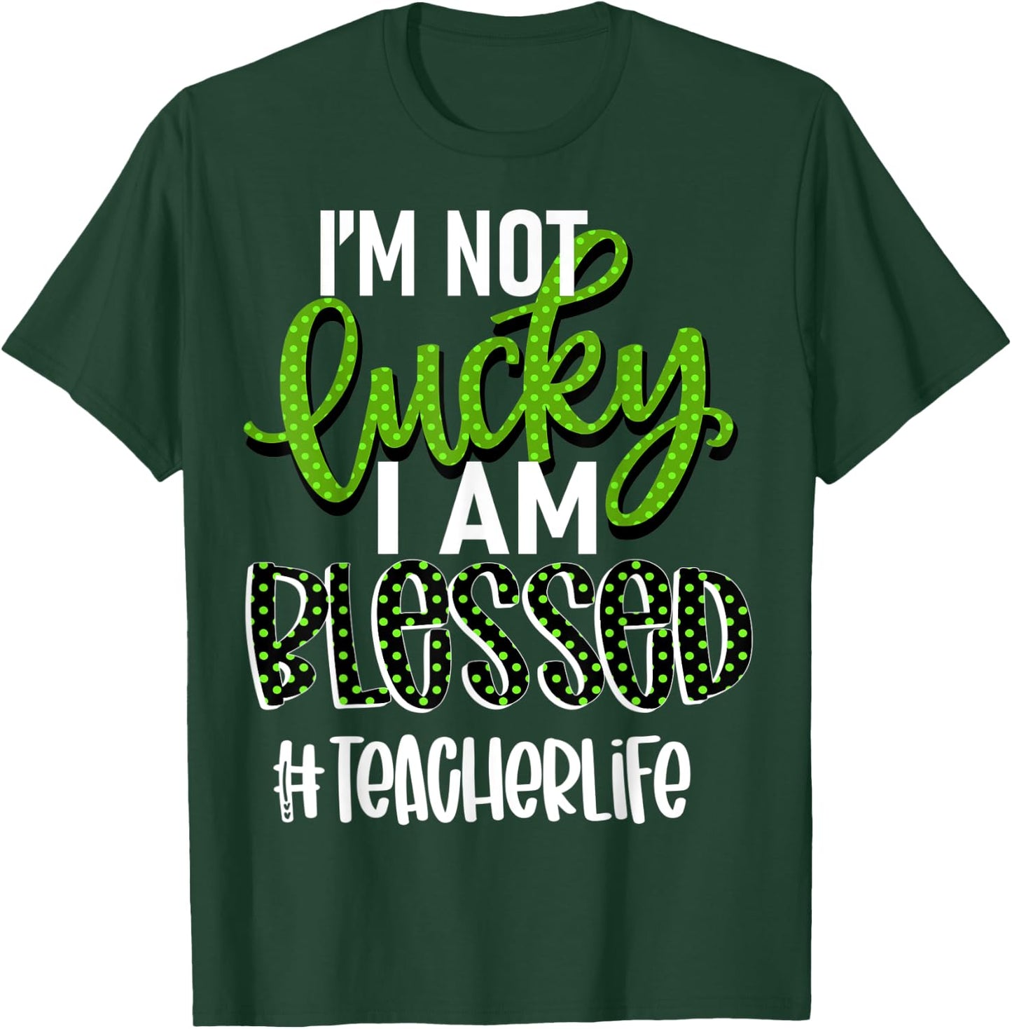 I'm Not Lucky I am Blessed #teacherlife Teacher Women T-Shirt - T-Shirt | Forest
