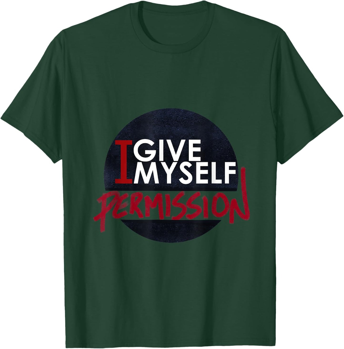 I Give Myself Permission T-Shirt - T-Shirt | Forest