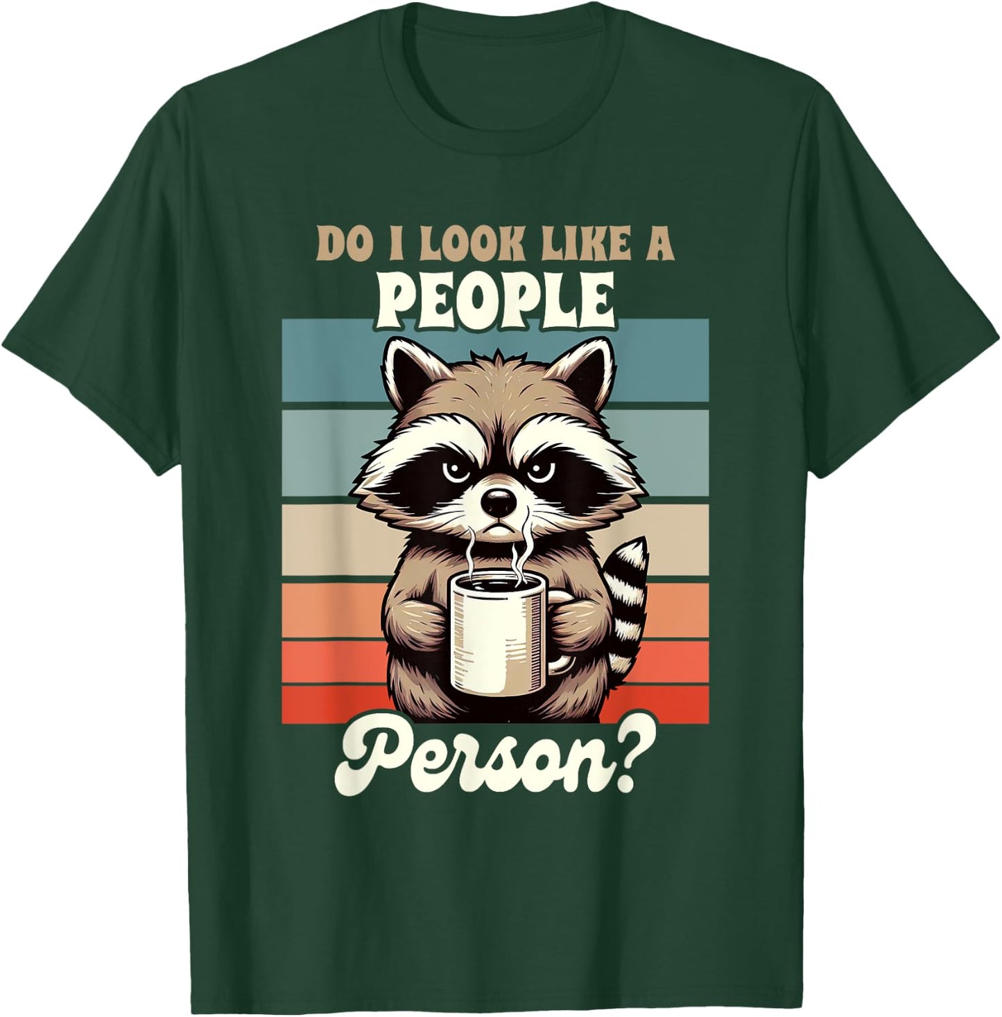 Sarcasm Anti Social Racoon Do I Look Like A People Person T-Shirt - T-Shirt | Forest