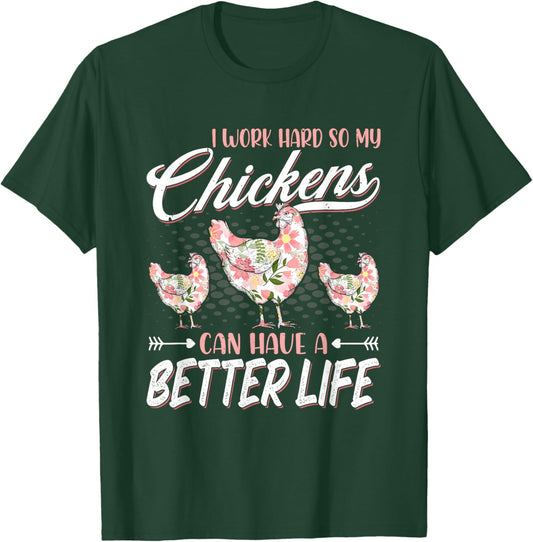 I Work Hard So My Chickens Can Have A Better Life - Chicken T-Shirt - T-Shirt | Forest