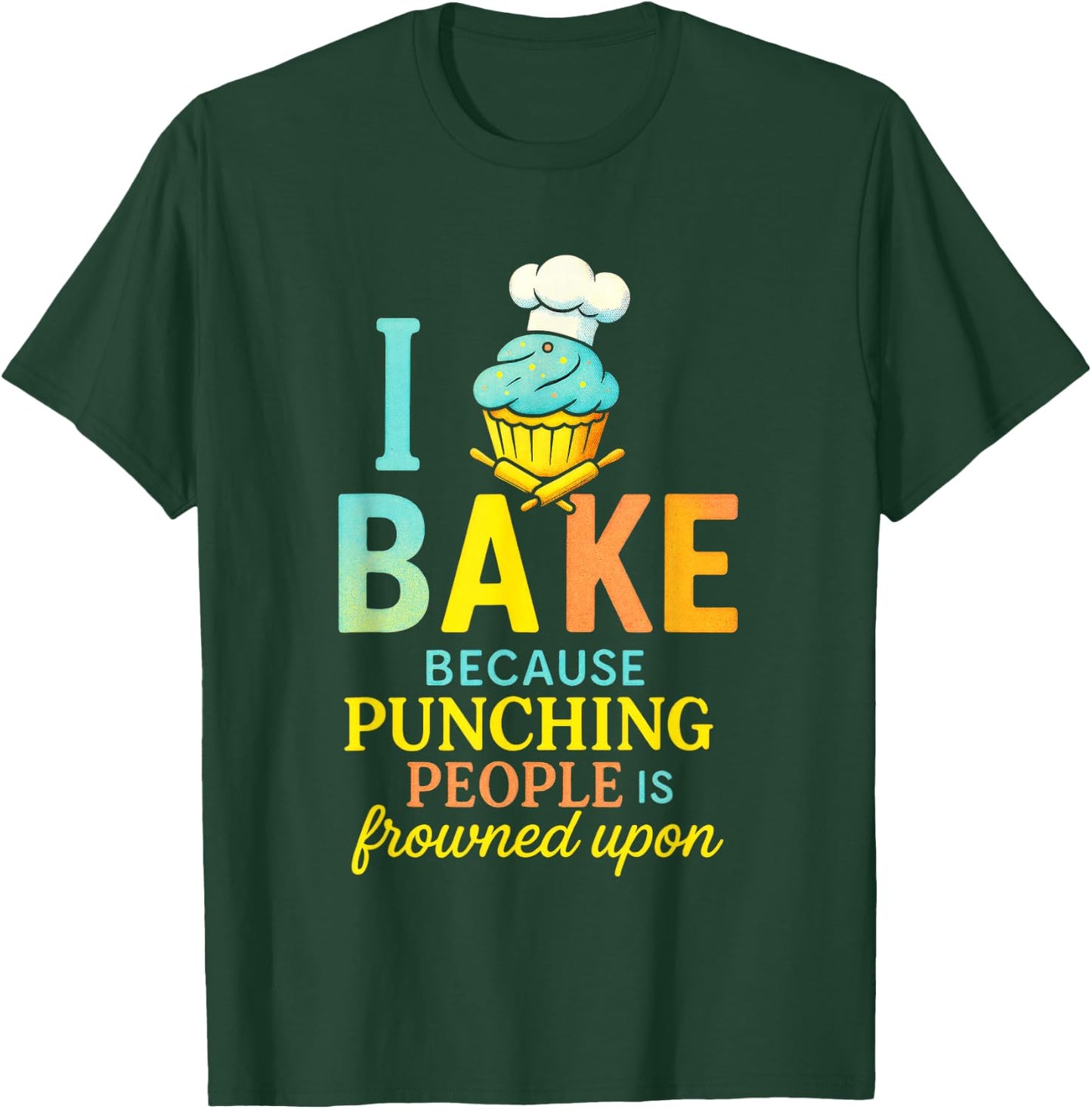 I Bake Because Punching People - Funny Chef Quote T-Shirt - T-Shirt | Forest