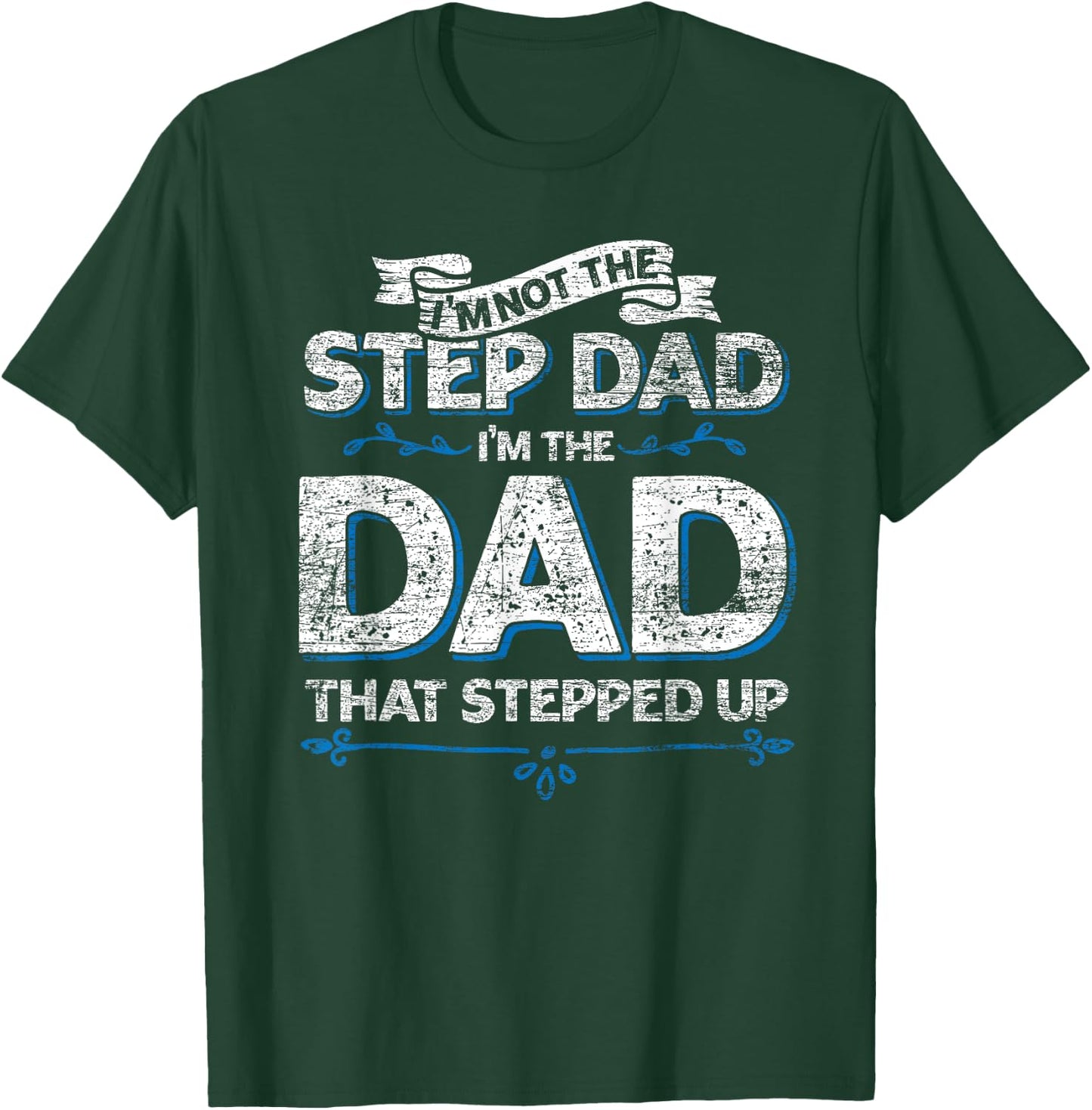 Im Not The Step Dad Im the Dad That Stepped Up Stepdad T-Shirt - T-Shirt | Forest