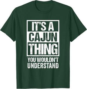 It's A Cajun Thing You Wouldn't Understand Cajuns Louisiana T-Shirt - T-Shirt | Forest