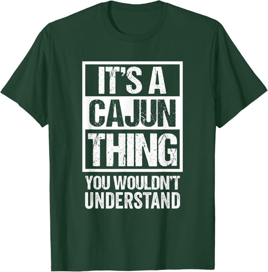 It's A Cajun Thing You Wouldn't Understand Cajuns Louisiana T-Shirt - T-Shirt | Forest