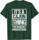 It's A Cajun Thing You Wouldn't Understand Cajuns Louisiana T-Shirt - T-Shirt | Forest
