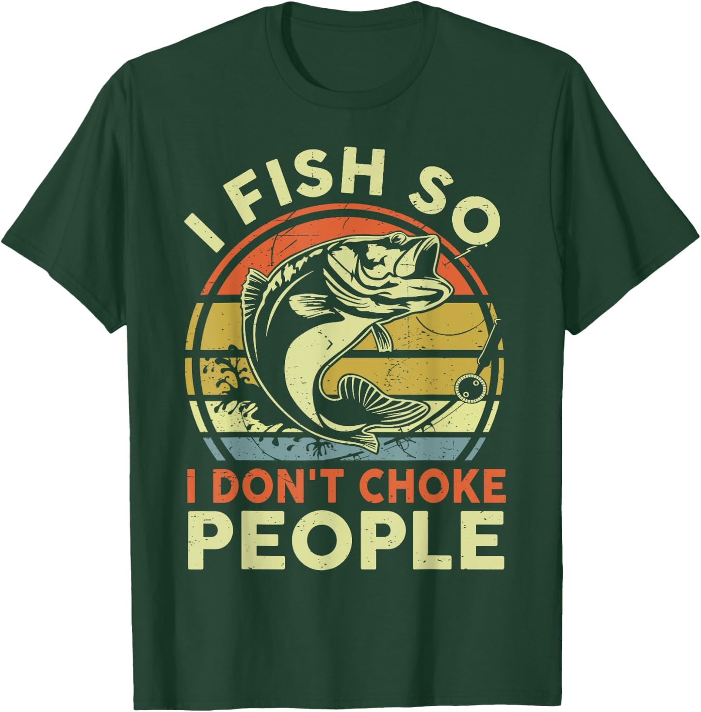 Funny I Fish So Dont Choke People Bonus Dad Father Day Gift T-Shirt - T-Shirt | Forest