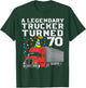 Legendary Trucker Turned 70 70th Birthday Truck Driver Men T-Shirt - T-Shirt | Forest