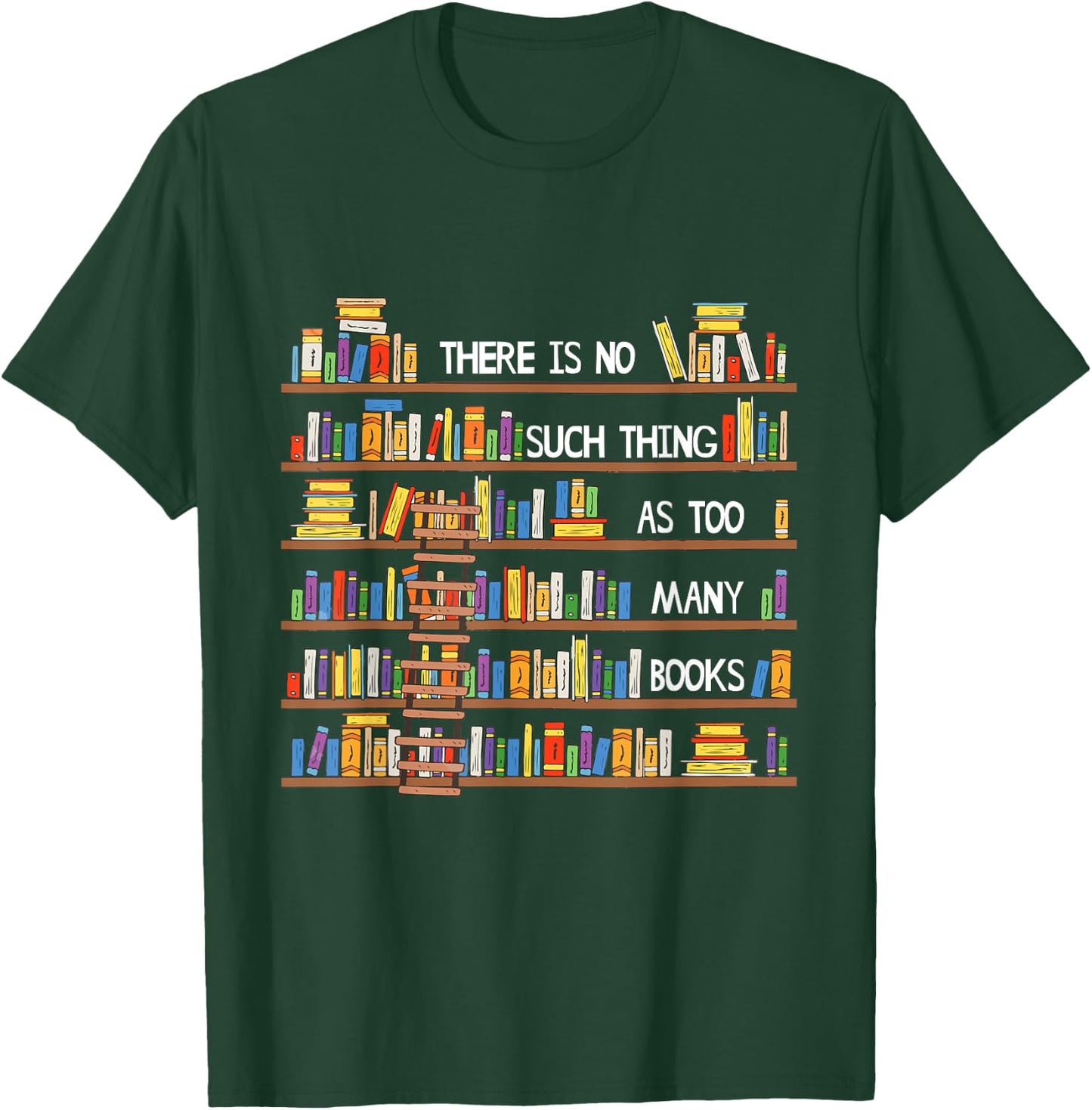 There Is No Such Thing As Too Many Books Lover T-Shirt - T-Shirt | Forest