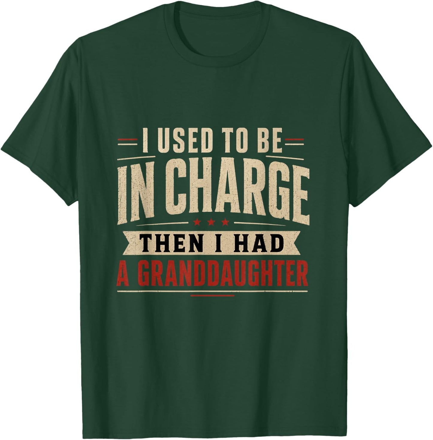 I Used to Be in Charge Then I Had A Granddaughter T-Shirt - T-Shirt | Forest