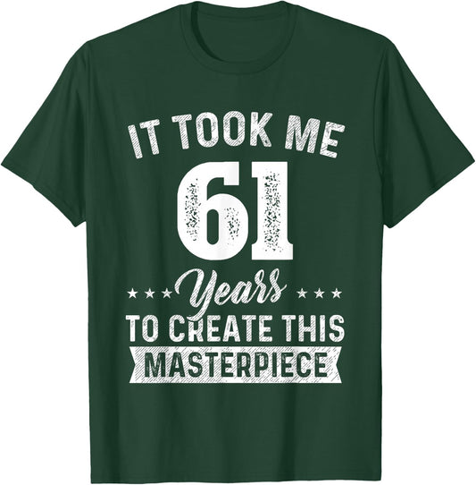 It Took Me 61 Years Masterpiece 61st Birthday 61 Years Old T-Shirt - T-Shirt | Forest