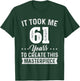 It Took Me 61 Years Masterpiece 61st Birthday 61 Years Old T-Shirt - T-Shirt | Forest