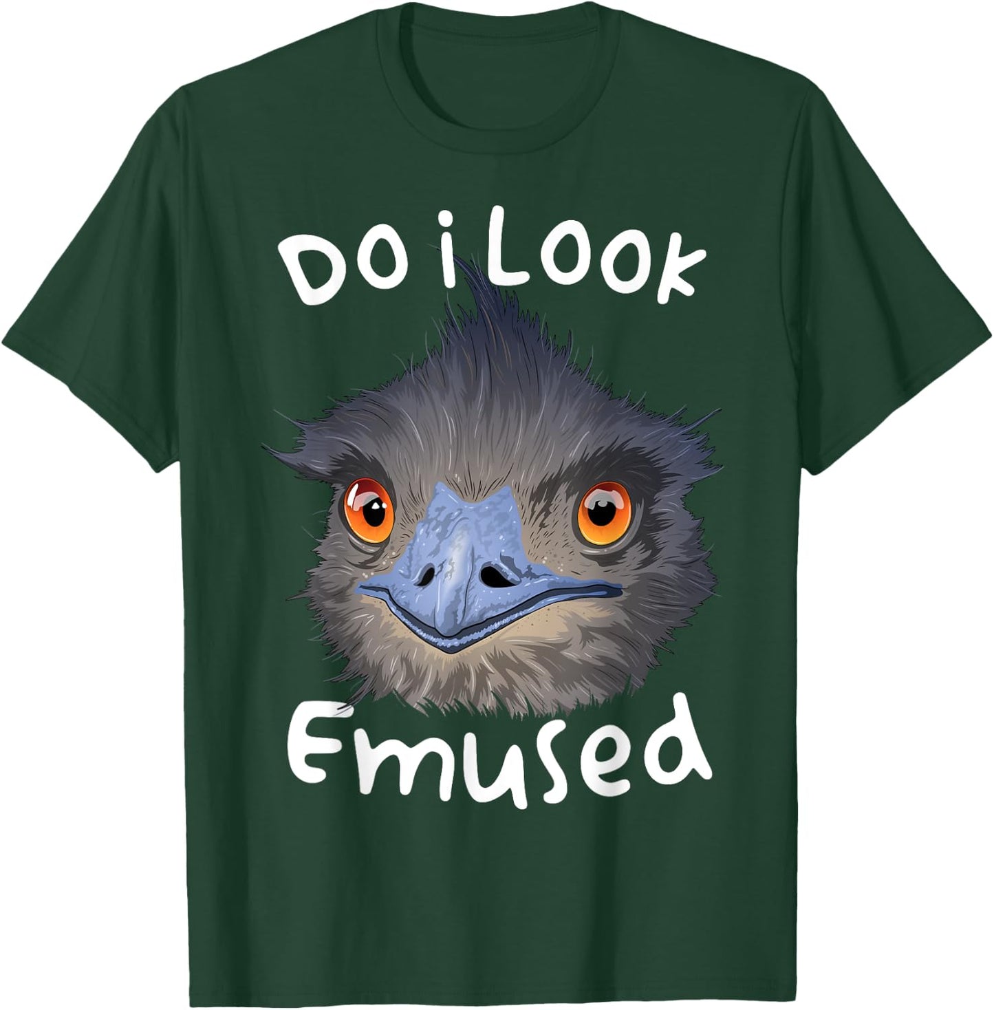 Do I Look Amused Funny Australian Emu Bird Love Emus T-Shirt - T-Shirt | Forest