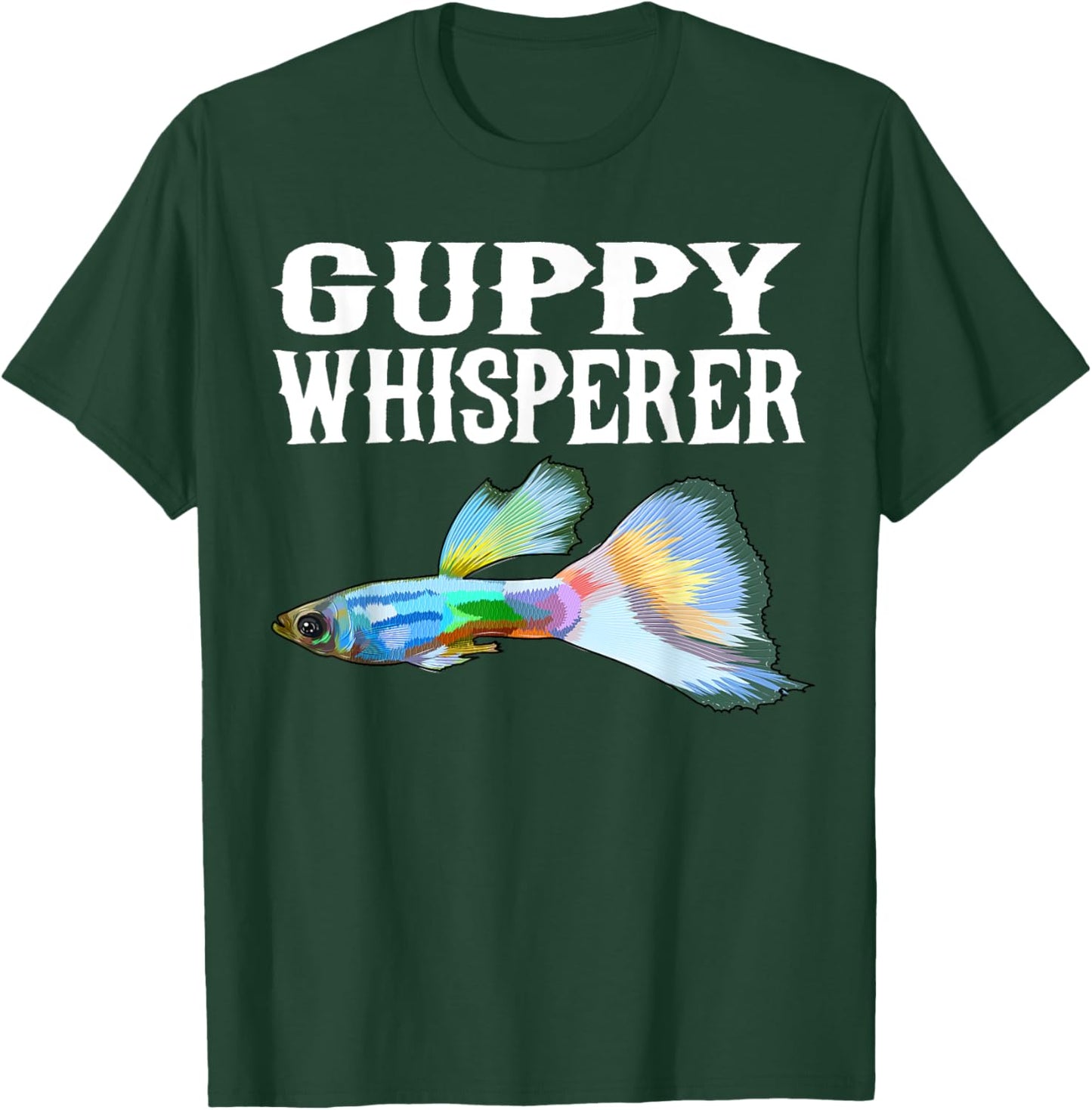 Guppies Whisperer Funny Fish Lover T-Shirt - T-Shirt | Forest