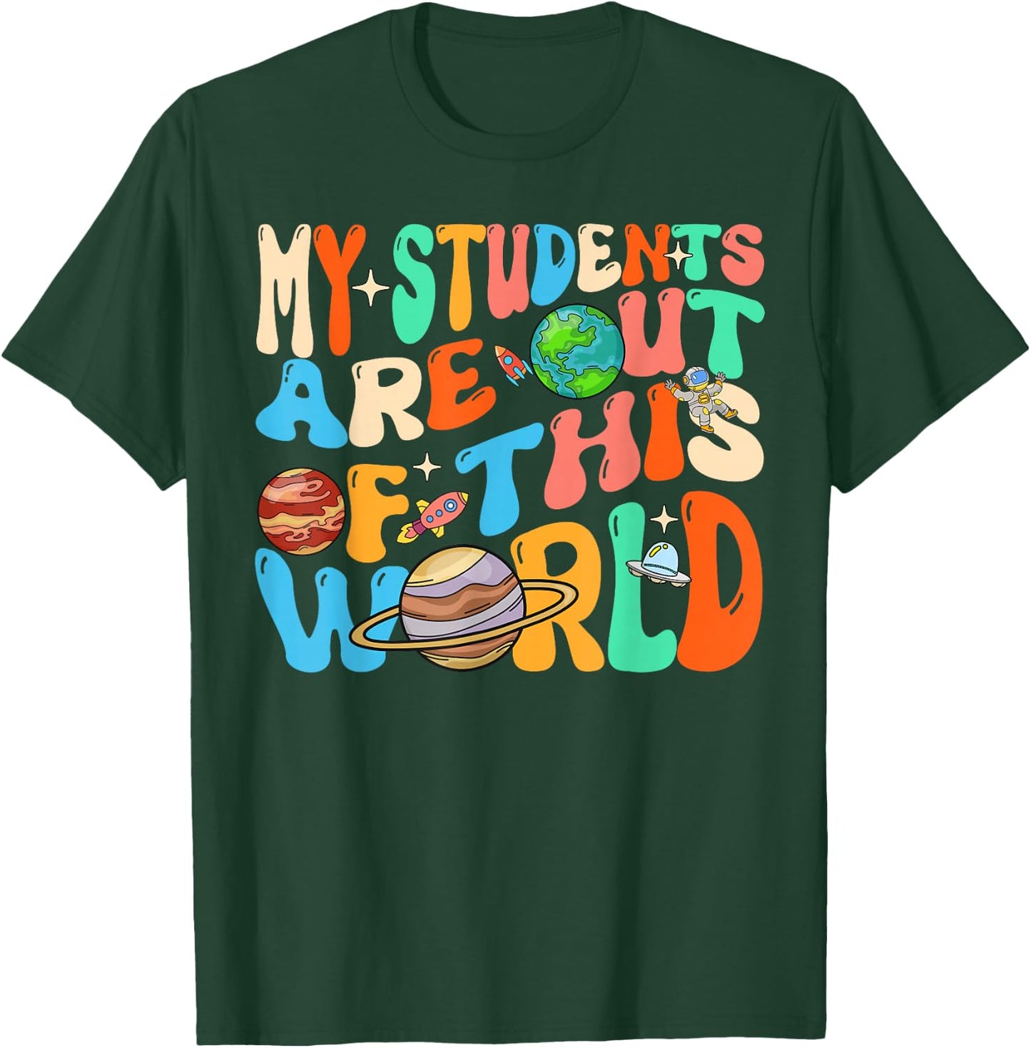 My Students Are Out Of This World Space Groovy Teacher T-Shirt - T-Shirt | Forest