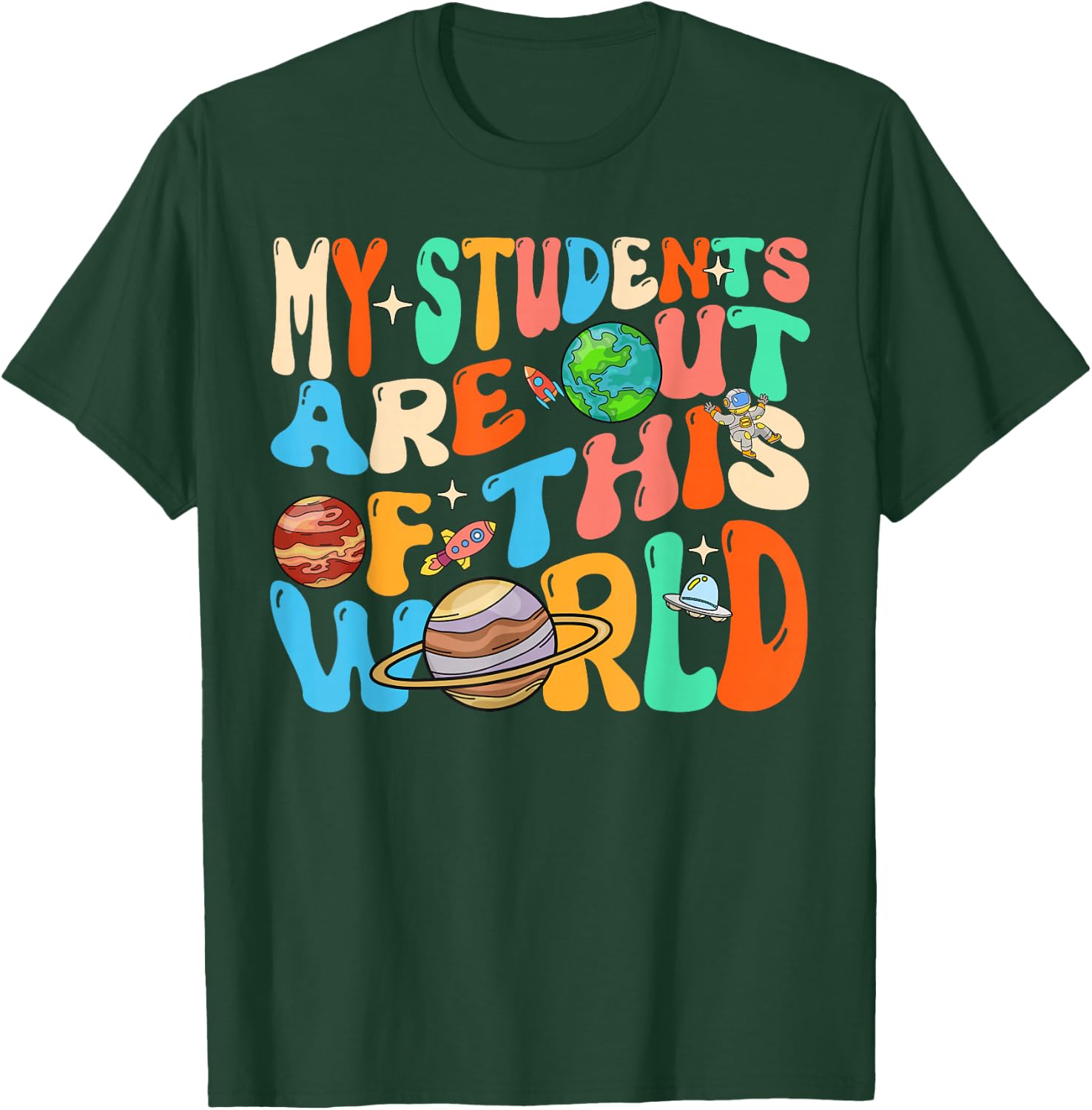 My Students Are Out Of This World Space Groovy Teacher T-Shirt - T-Shirt | Forest