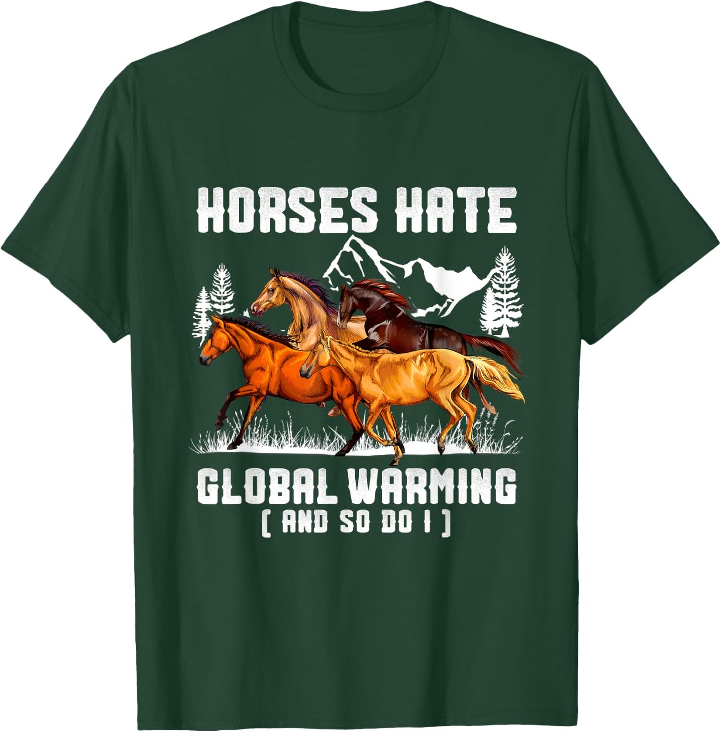 Horses Hate Global Warming And So Do I T-Shirt - T-Shirt | Forest