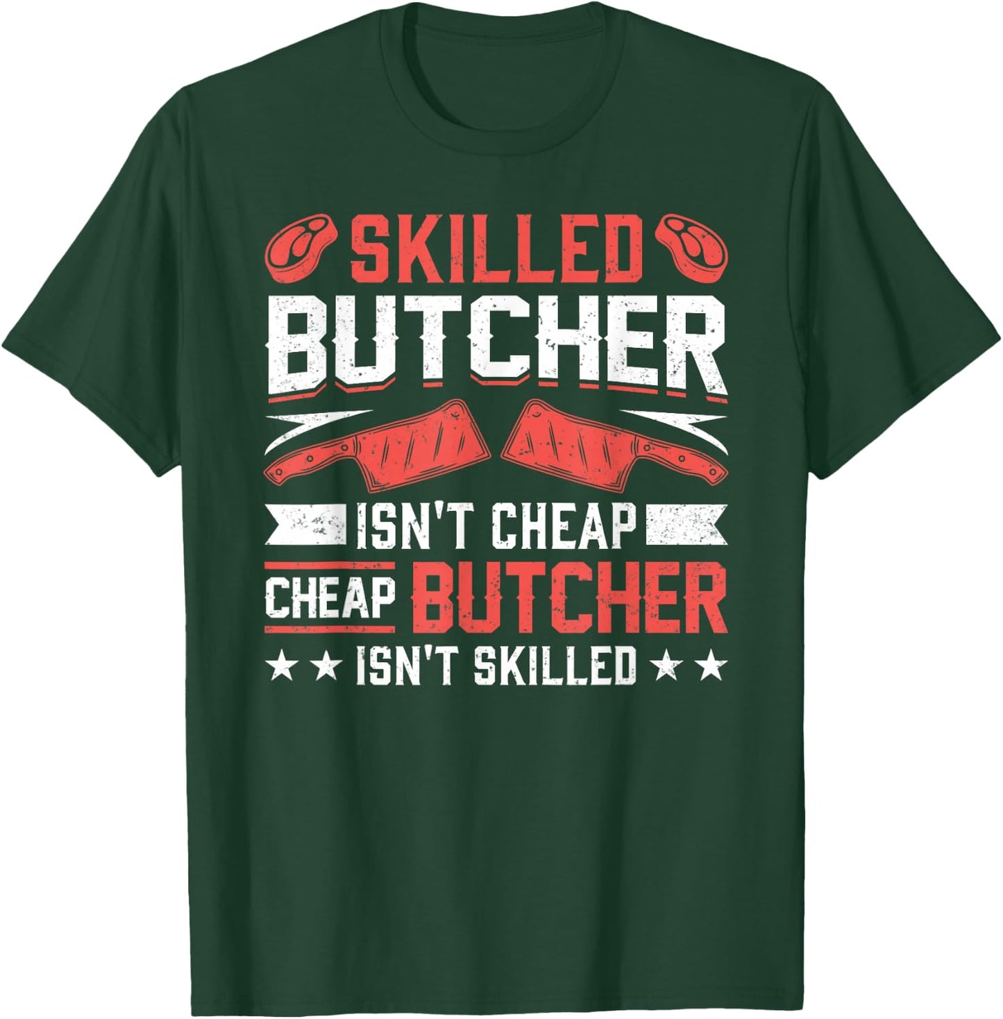 Skilled Butcher Isn't Cheap - Funny Butchery Meat Cutter T-Shirt - T-Shirt | Forest