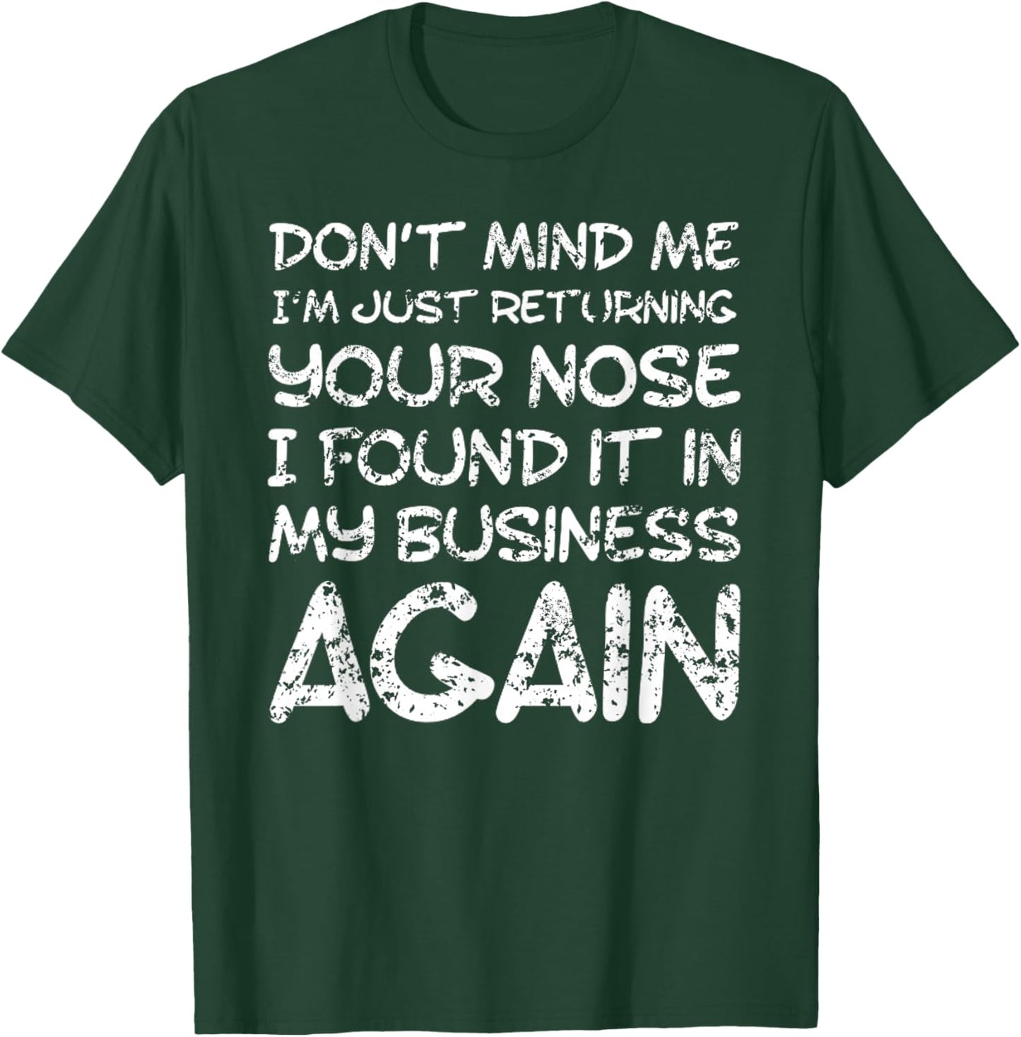 Sarcastic Comment, Nose in My Business, Funny Insulting Small T-Shirt - T-Shirt | Forest