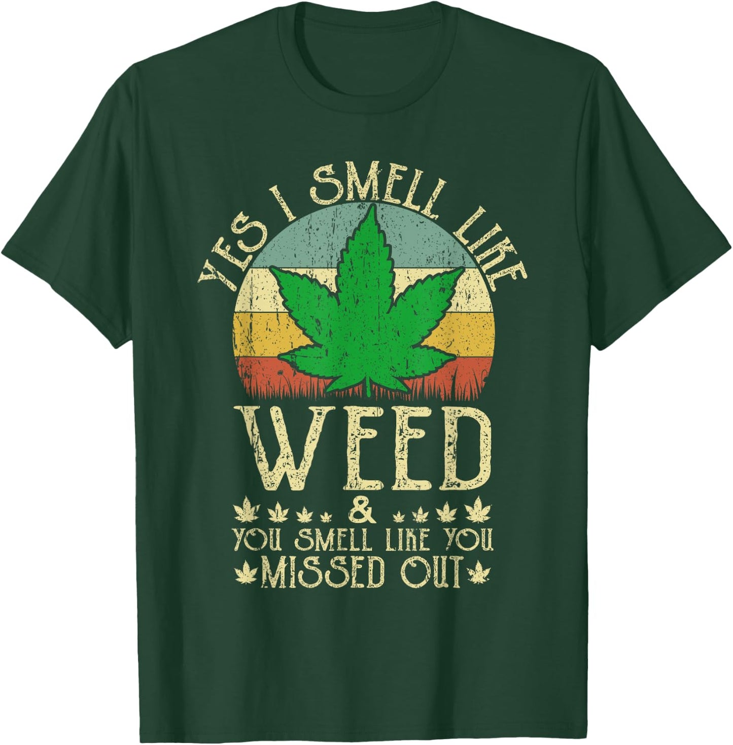 Retro Yes I Smell Like Weed You Smell Like You Missed Out T-Shirt - T-Shirt | Forest