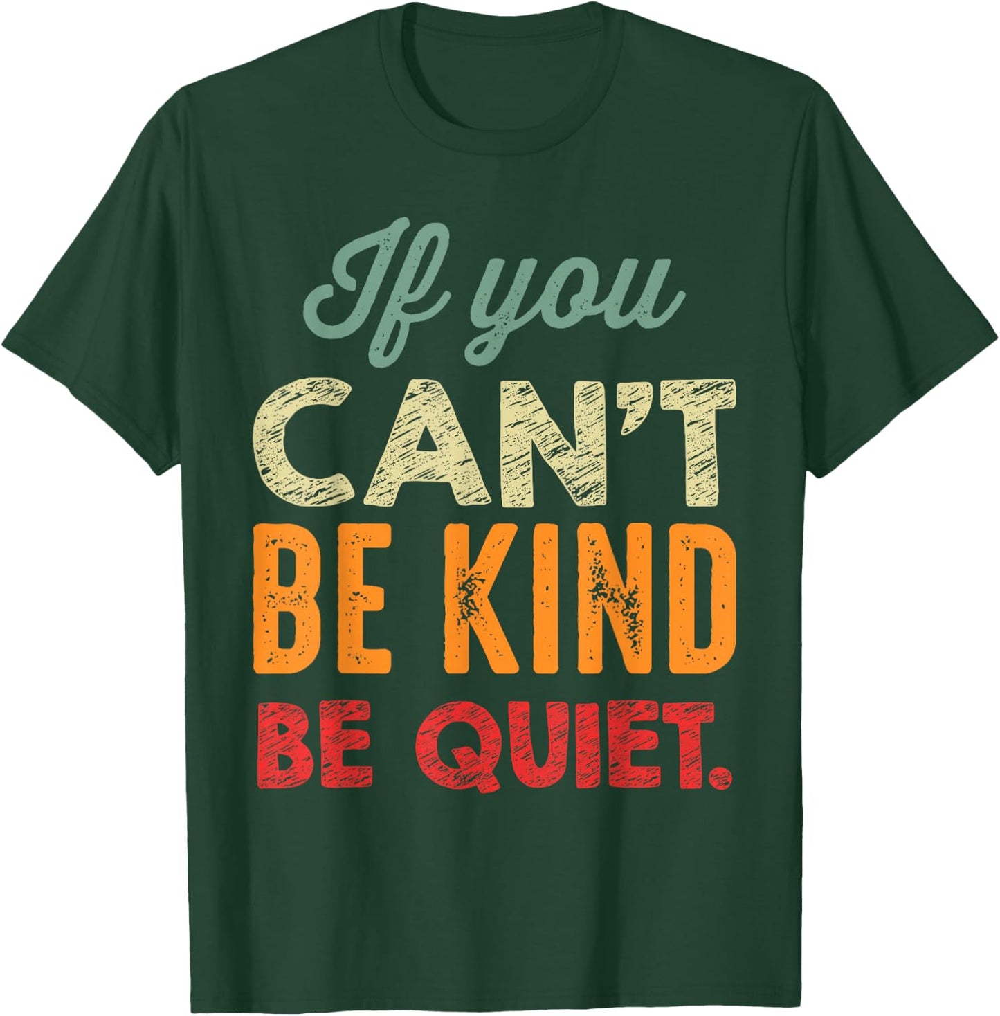 If You Can't Be Kind Be Quiet Anti Bullying Gift Student T-Shirt - T-Shirt | Forest