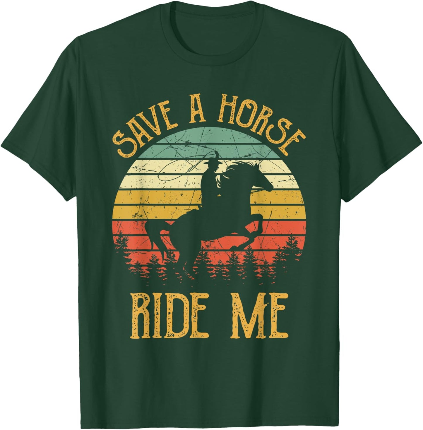 Save A Horse Ride Me Cowboy Cowgirl Southern Western T-Shirt - T-Shirt | Forest