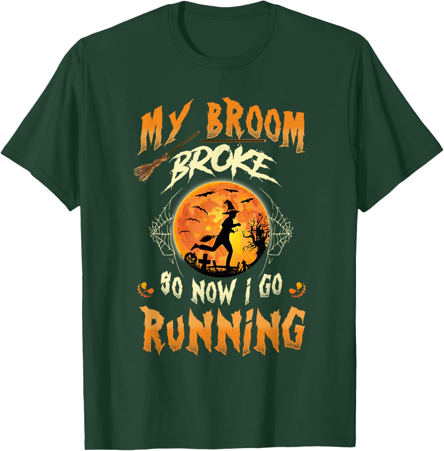 My Broom Broke So Now I Go Running Witch Run Lover Halloween T-Shirt - T-Shirt | Forest