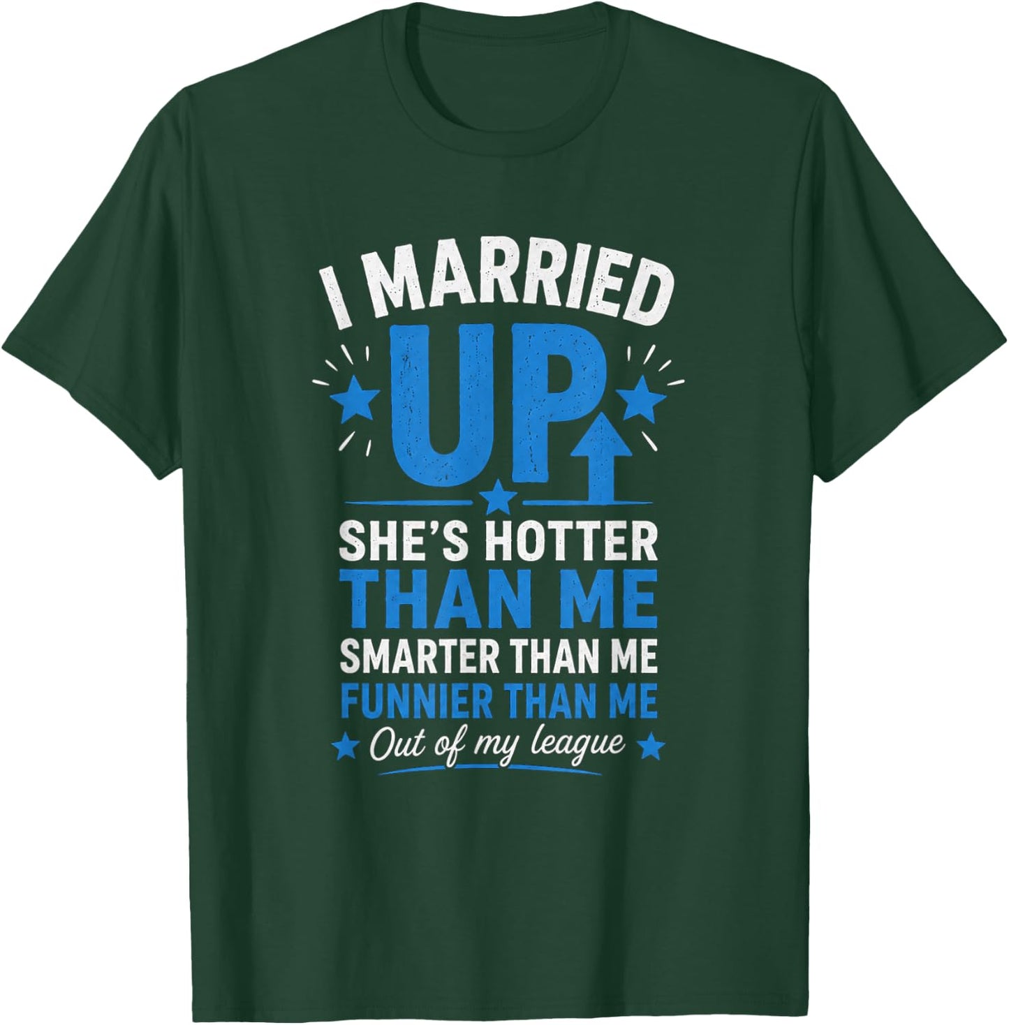 I Married Up T-Shirt - T-Shirt | Forest