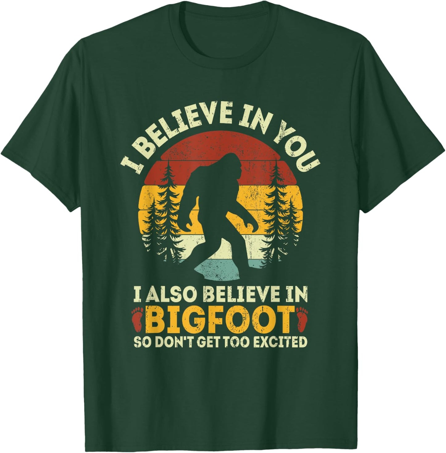 I Believe In You But Also Bigfoot Funny Bigfoot Saying T-Shirt - T-Shirt | Forest