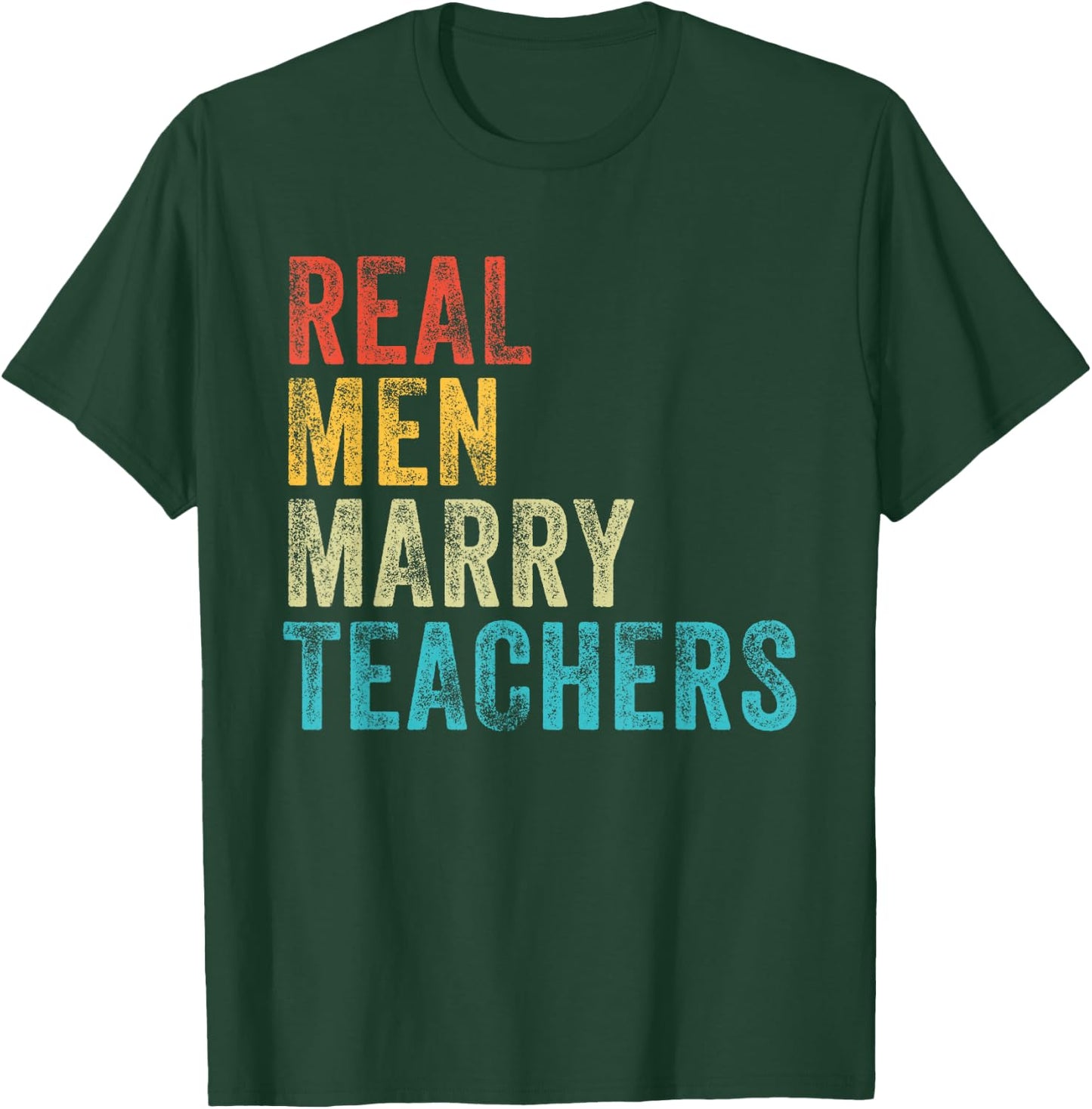Real Men Marry Teachers Future Husband Wife Engagement Funny T-Shirt - T-Shirt | Forest