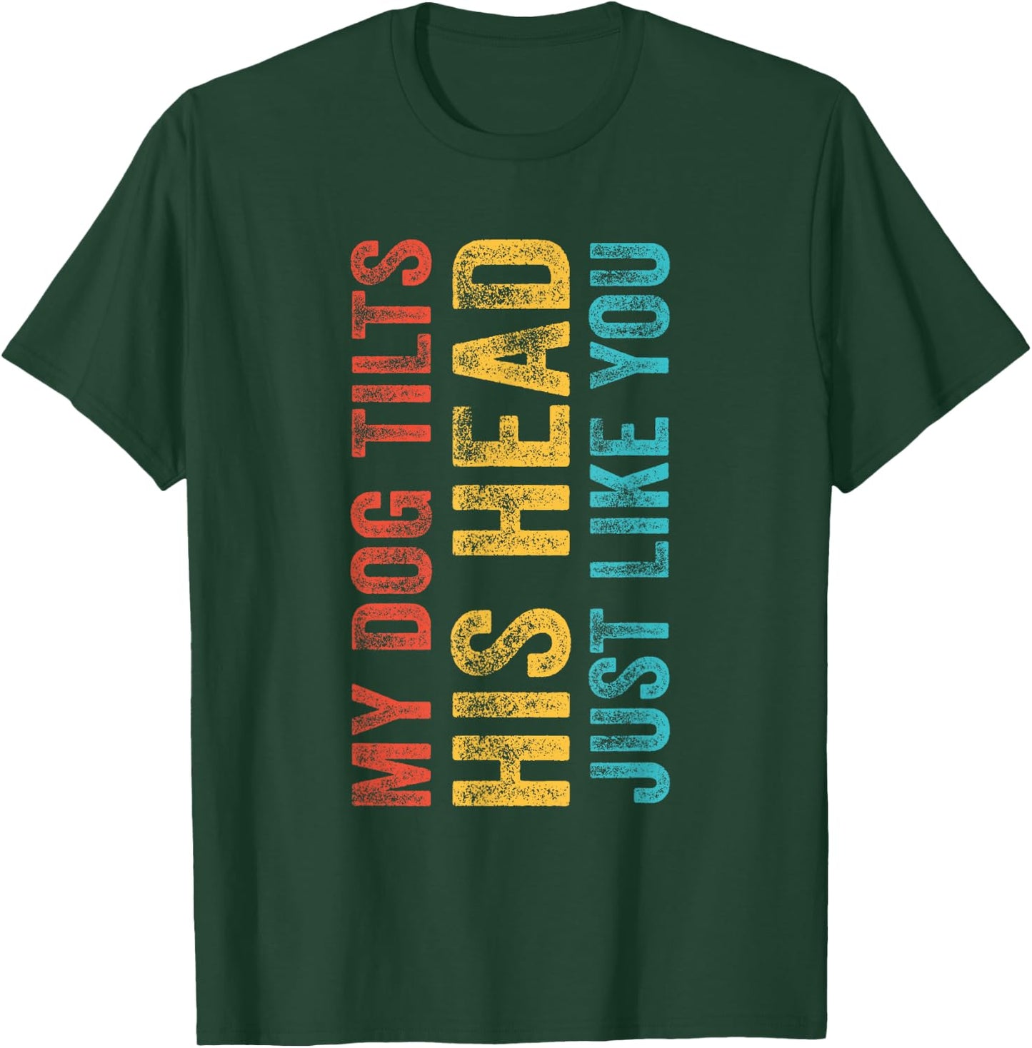 Funny My Dog Tilts His Head Just Like You Vintage Retro Women Girls Kids T-Shirt - T-Shirt | Forest
