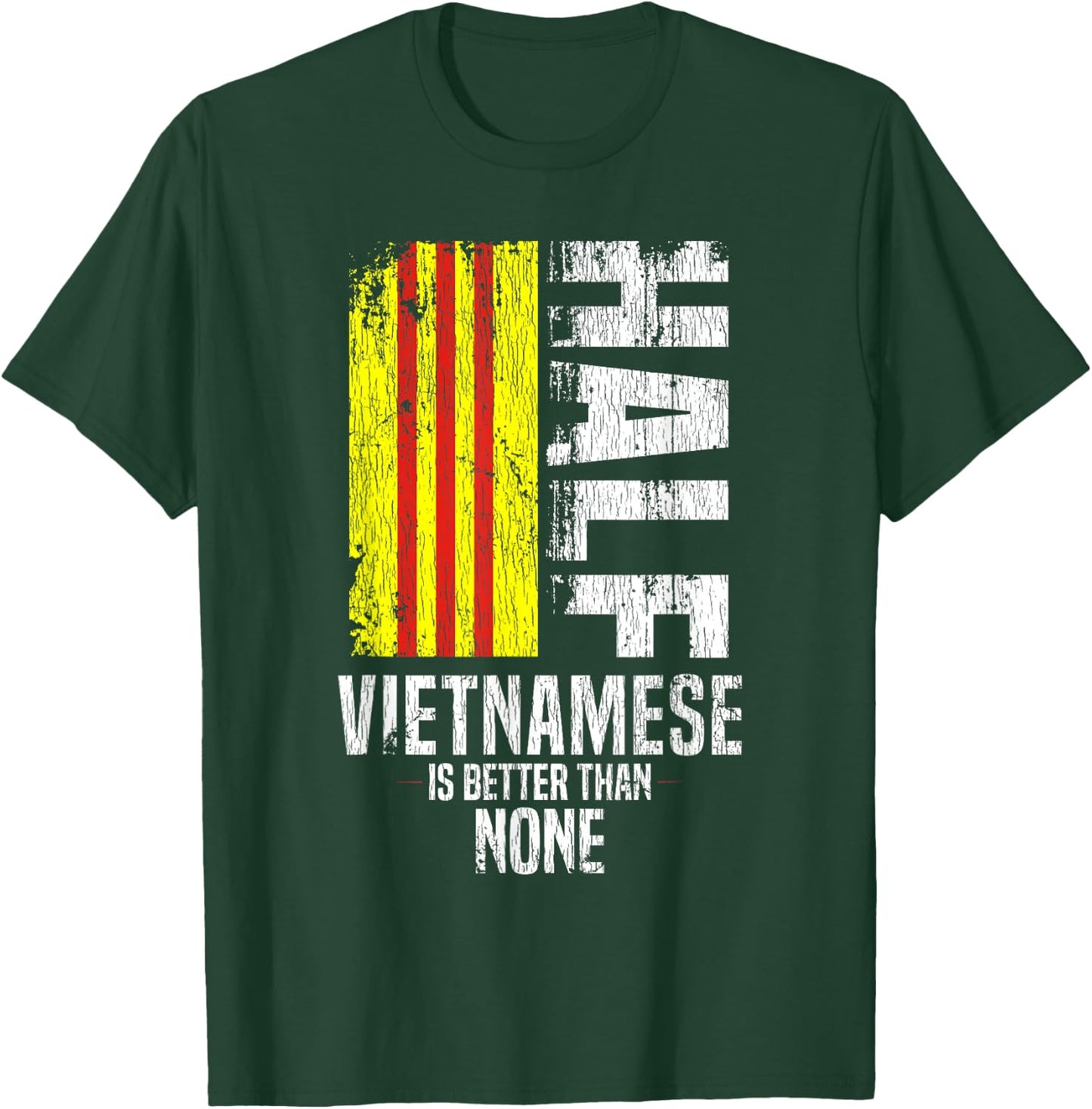 Half Vietnamese Is Better Than None Funny Vietnamese Flag T-Shirt - T-Shirt | Forest