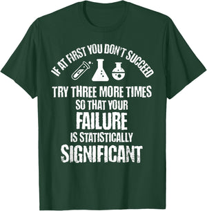 If At First You Don't Succeed Try Three More Times Science T-Shirt - T-Shirt | Forest