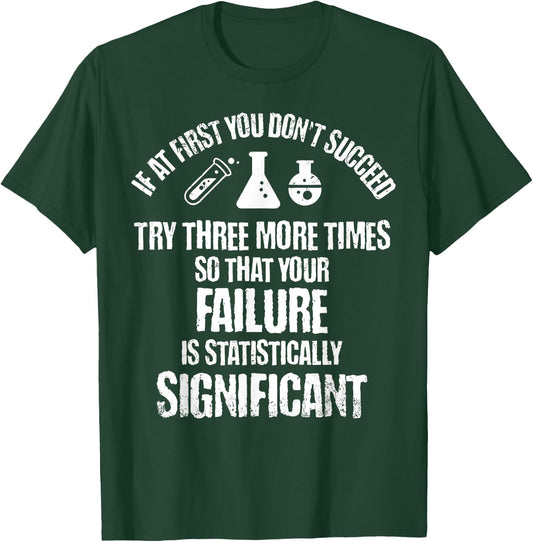 If At First You Don't Succeed Try Three More Times Science T-Shirt - T-Shirt | Forest