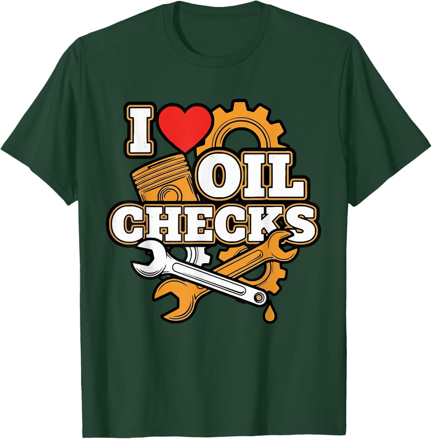 I Love Oil Checks Funny Auto Mechanic Car Men Women T-Shirt - T-Shirt | Forest