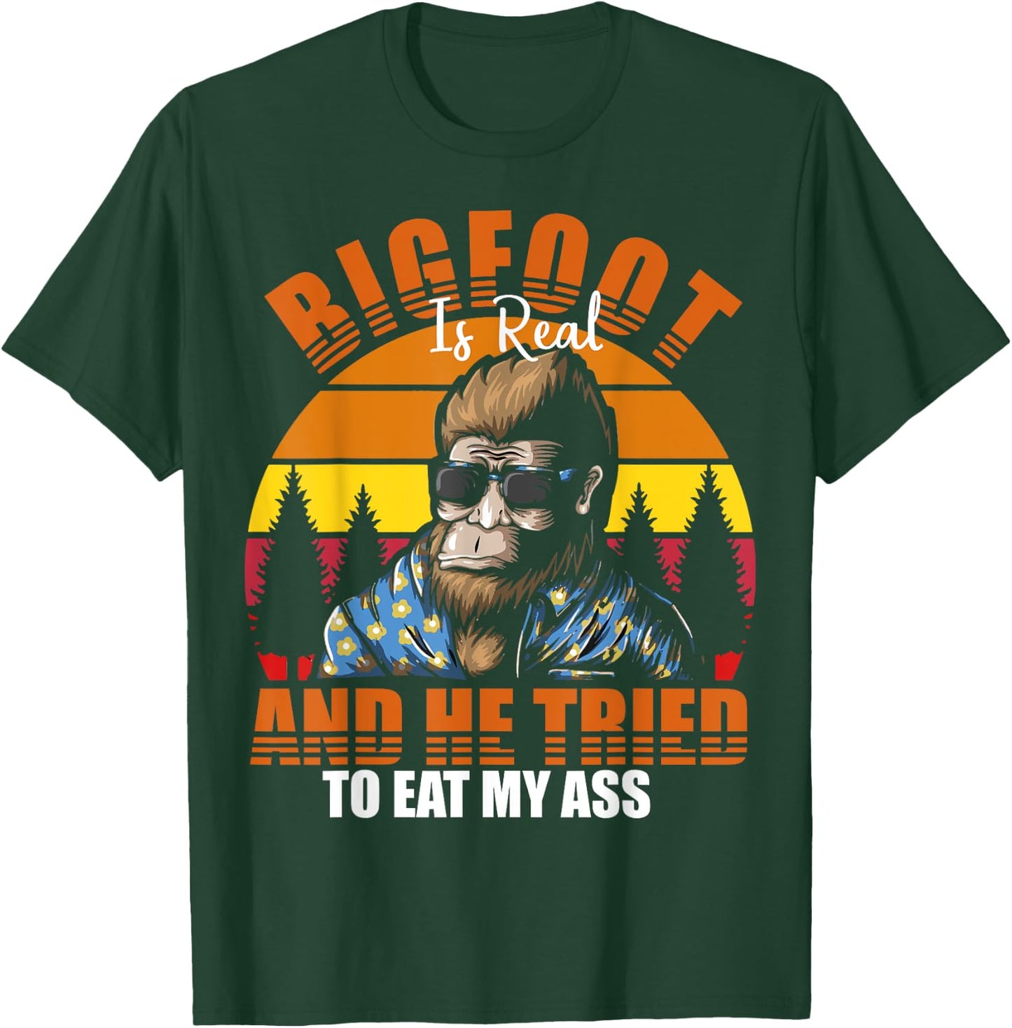 Bigfoot Is Real And I've Tried To Eat My Ass UFO Alien T-Shirt - T-Shirt | Forest