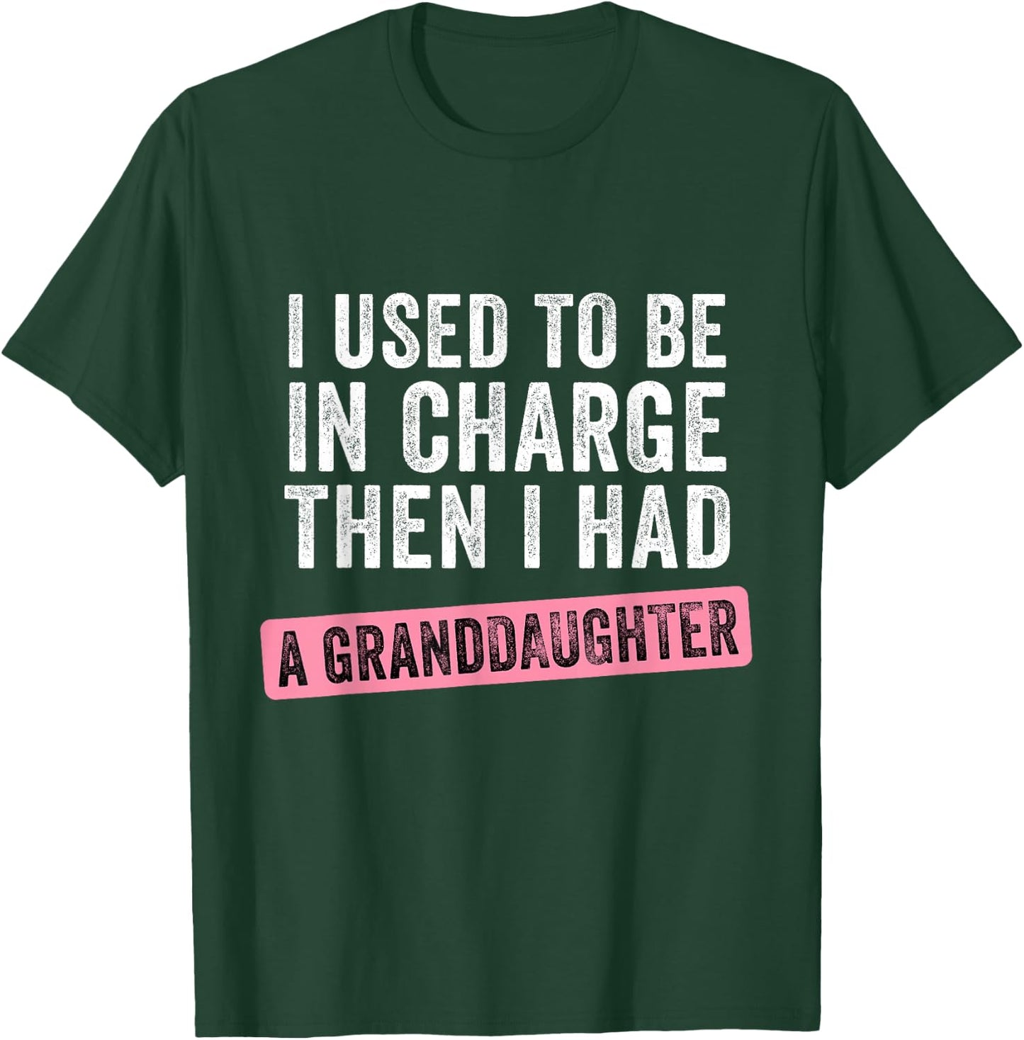 I Used to Be in Charge Then I Had a Funny Granddaughter T-Shirt - T-Shirt | Forest