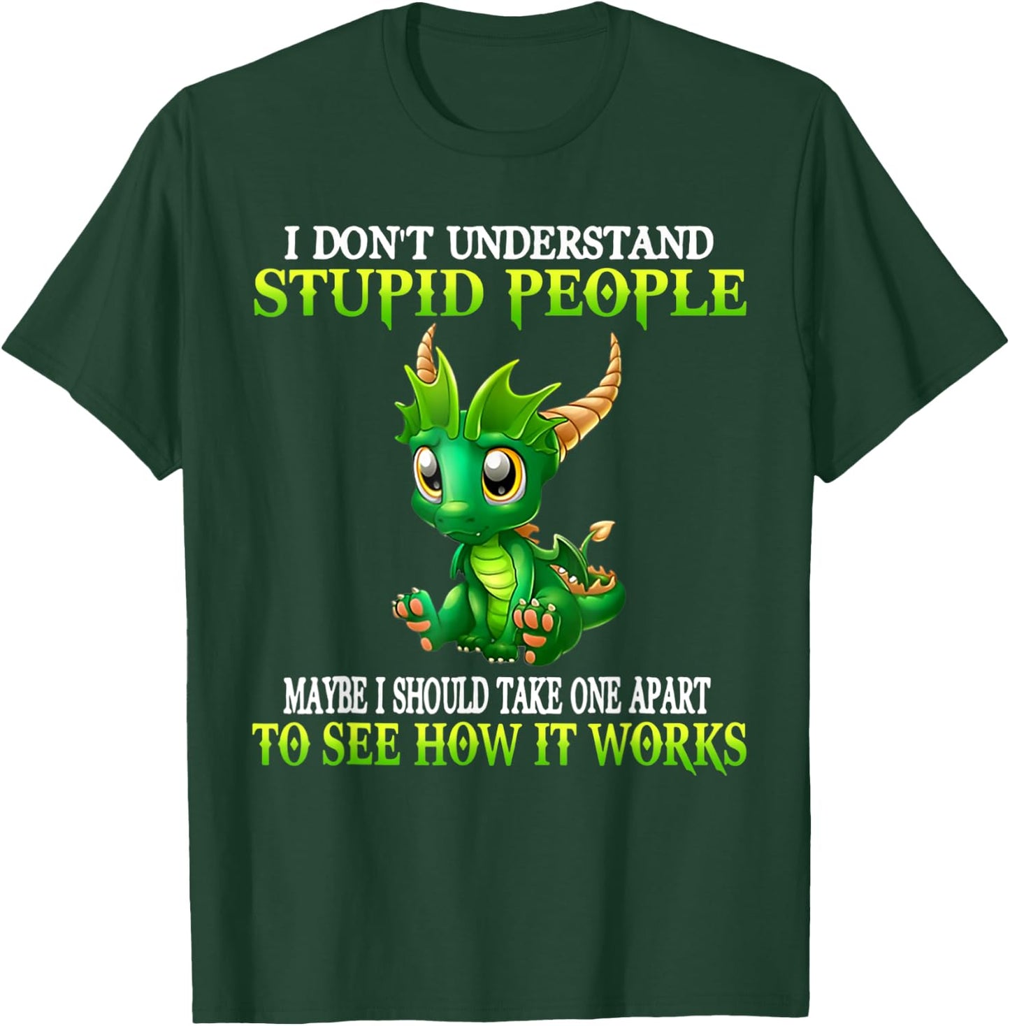 I Don't Understand Stupid People Cute Dragons Lover Funny T-Shirt - T-Shirt | Forest