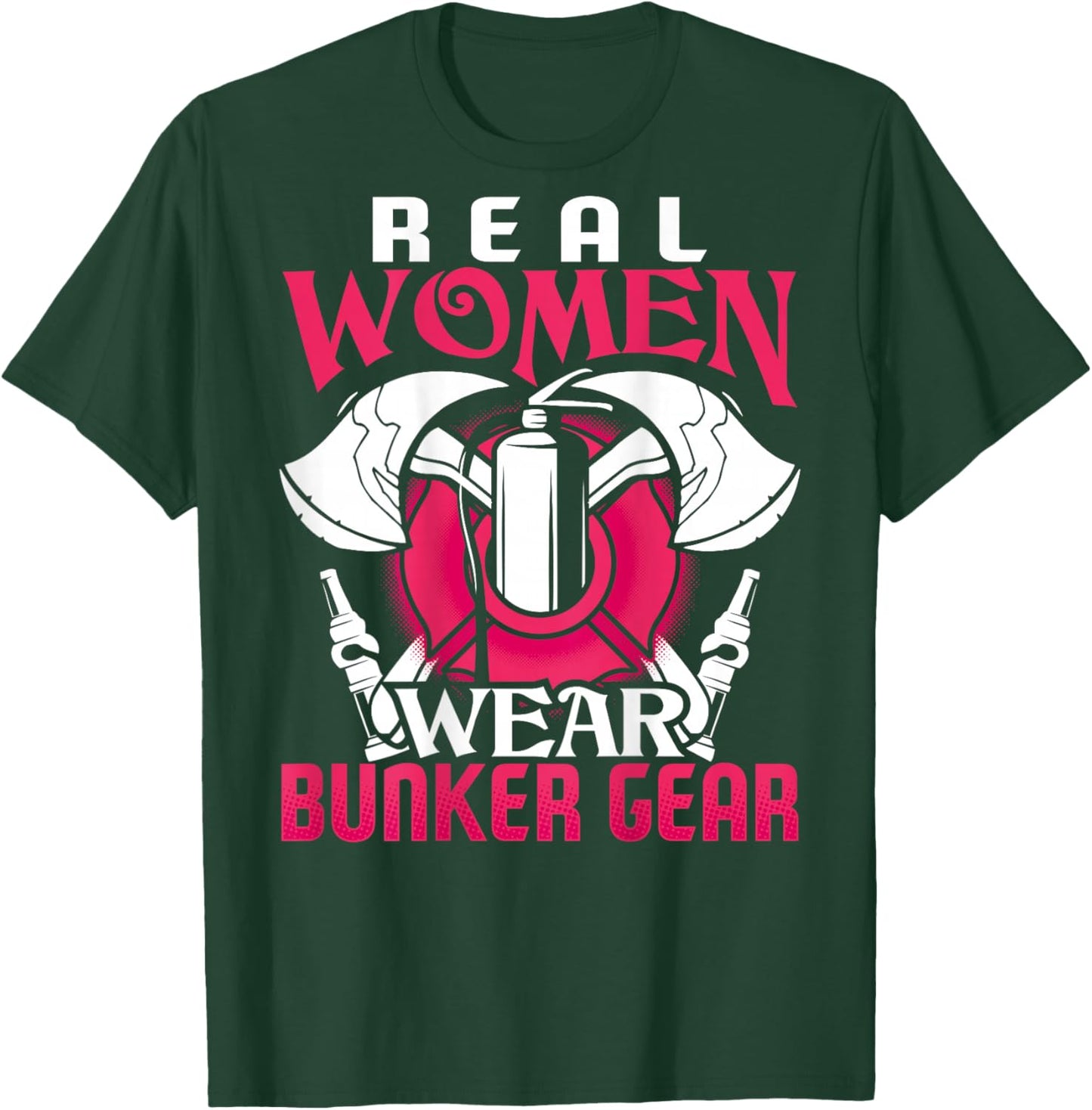 Firefighter Gifts Real Women Wear Bunker Gear Fire Fighter T-Shirt - T-Shirt | Forest