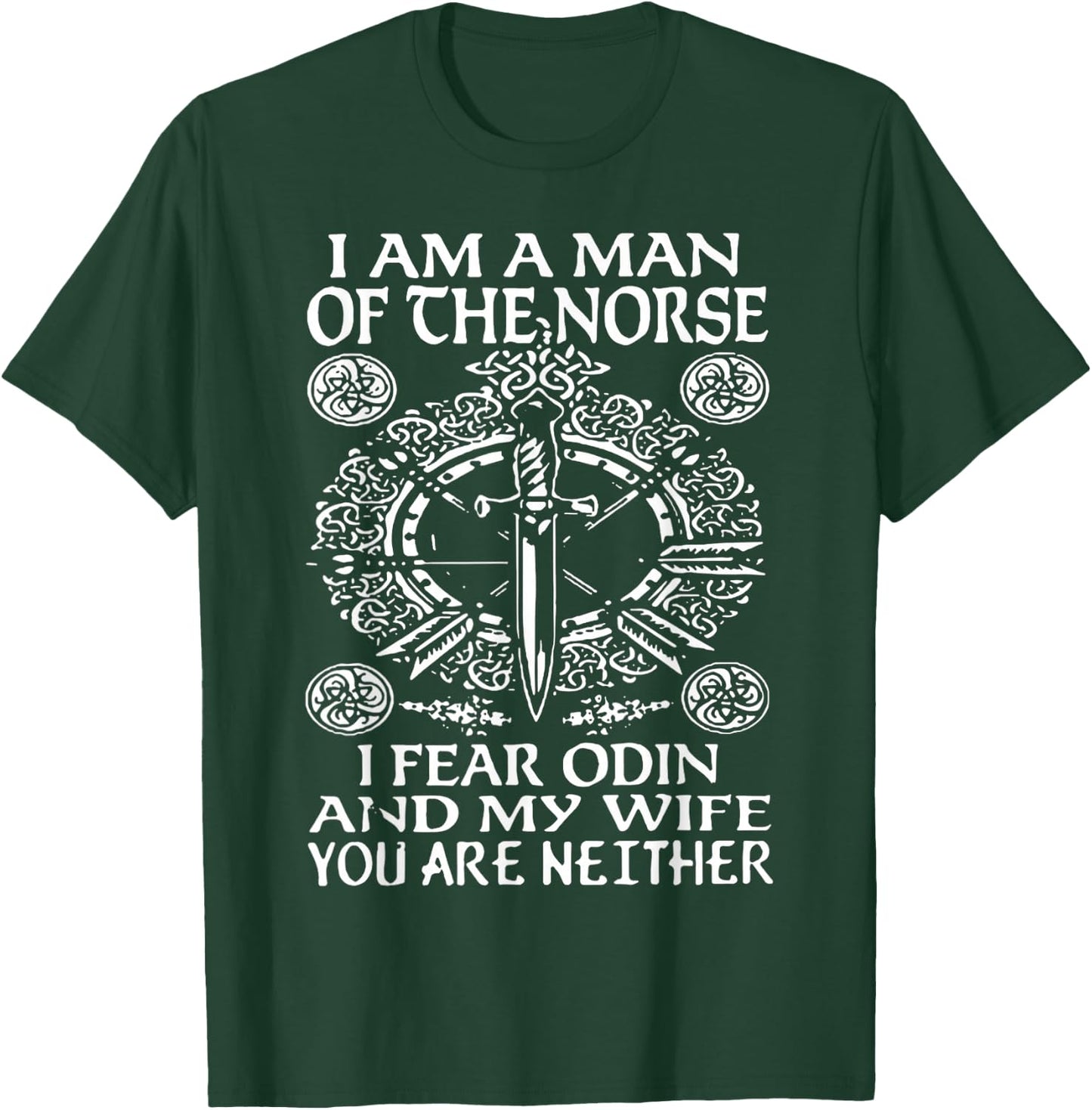 I am a Norse Man I Fear Odin and my Wife You're Neither T-Shirt - T-Shirt | Forest