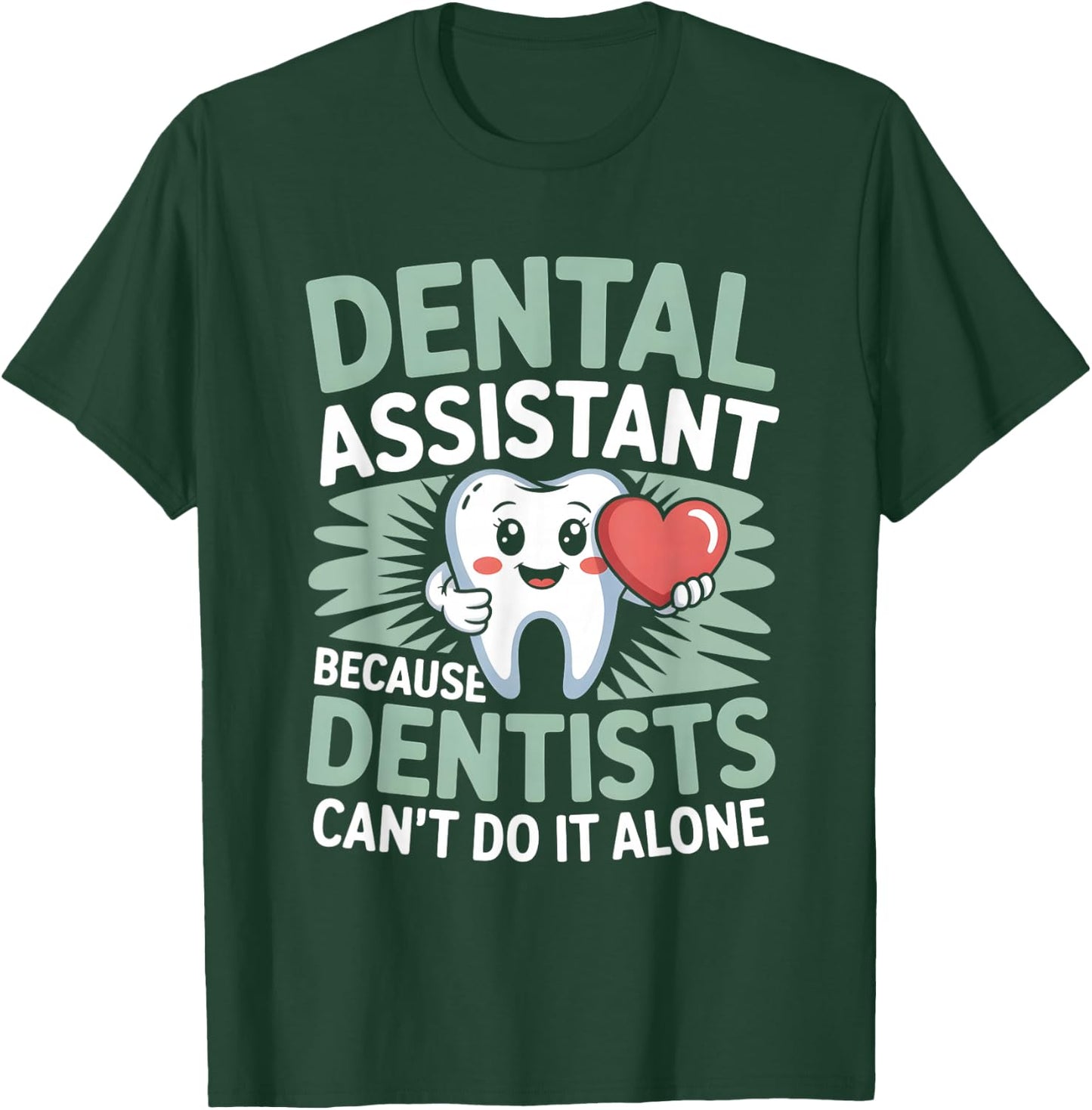 Dental Assistant Because Dentists Can’t Do It Alone T-Shirt - T-Shirt | Forest