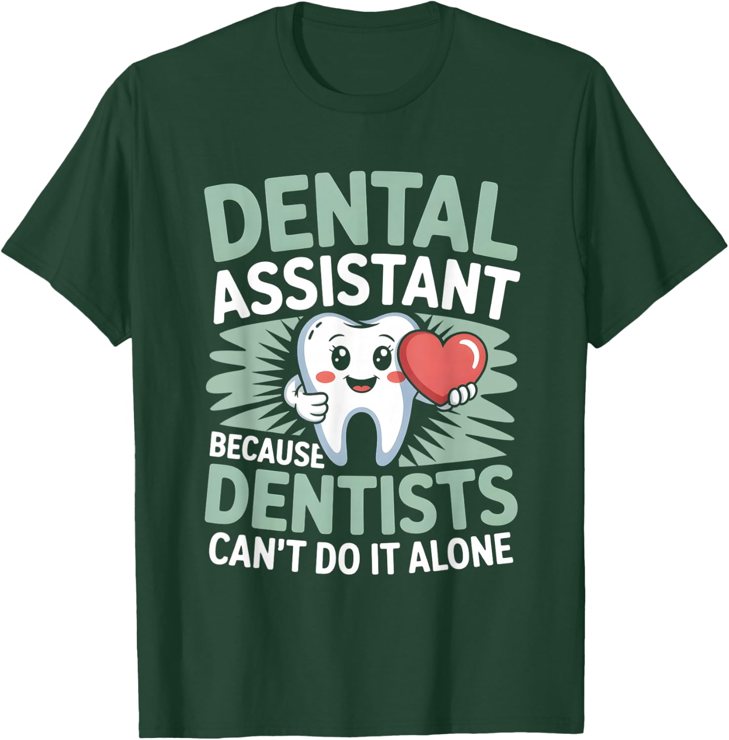 Dental Assistant Because Dentists Can’t Do It Alone T-Shirt - T-Shirt | Forest