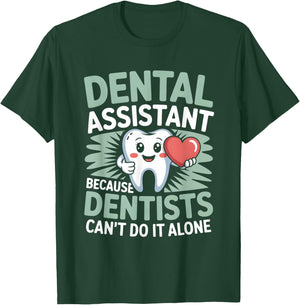 Dental Assistant Because Dentists Can’t Do It Alone T-Shirt - T-Shirt | Forest