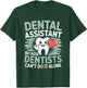 Dental Assistant Because Dentists Can’t Do It Alone T-Shirt - T-Shirt | Forest